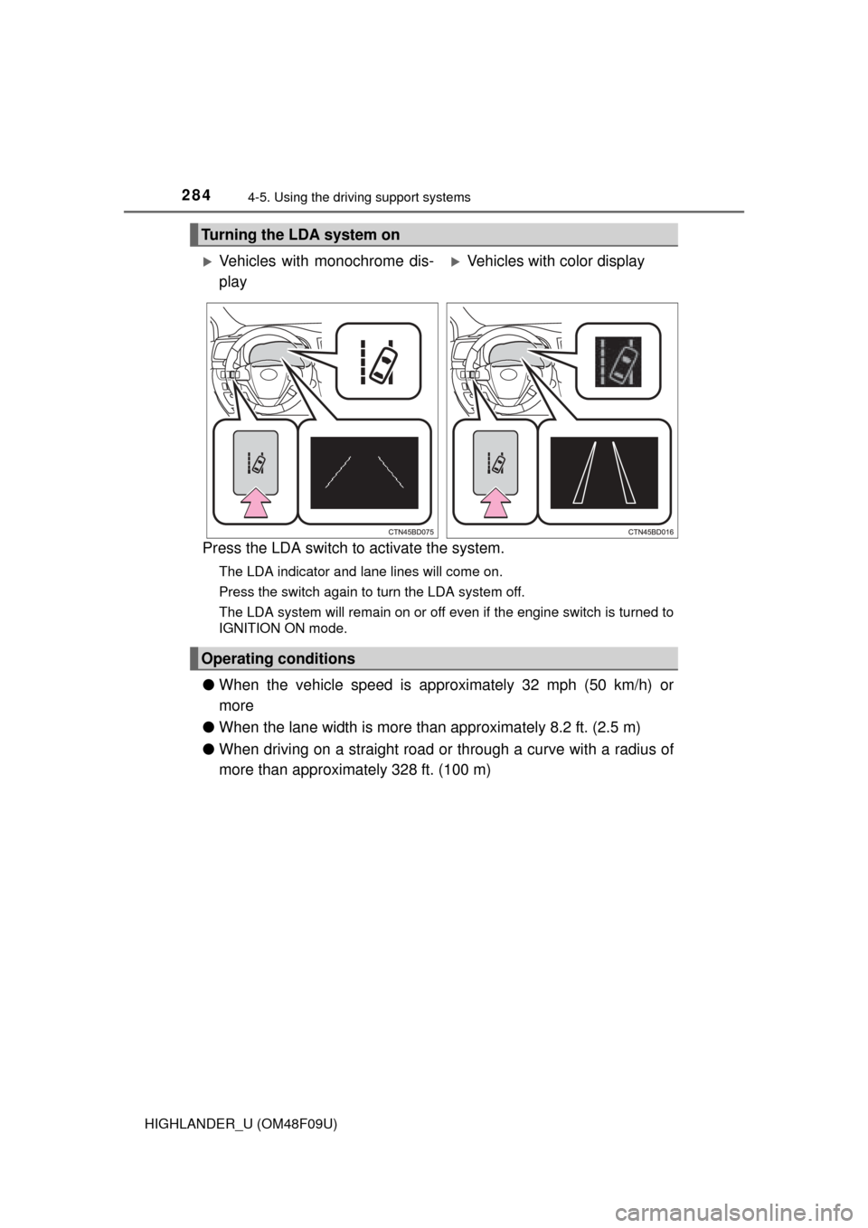 TOYOTA HIGHLANDER 2016 XU50 / 3.G Owners Manual 2844-5. Using the driving support systems
HIGHLANDER_U (OM48F09U)
Press the LDA switch to  activate the system.
The LDA indicator and lane lines will come on.
Press the switch again to turn the LDA sy