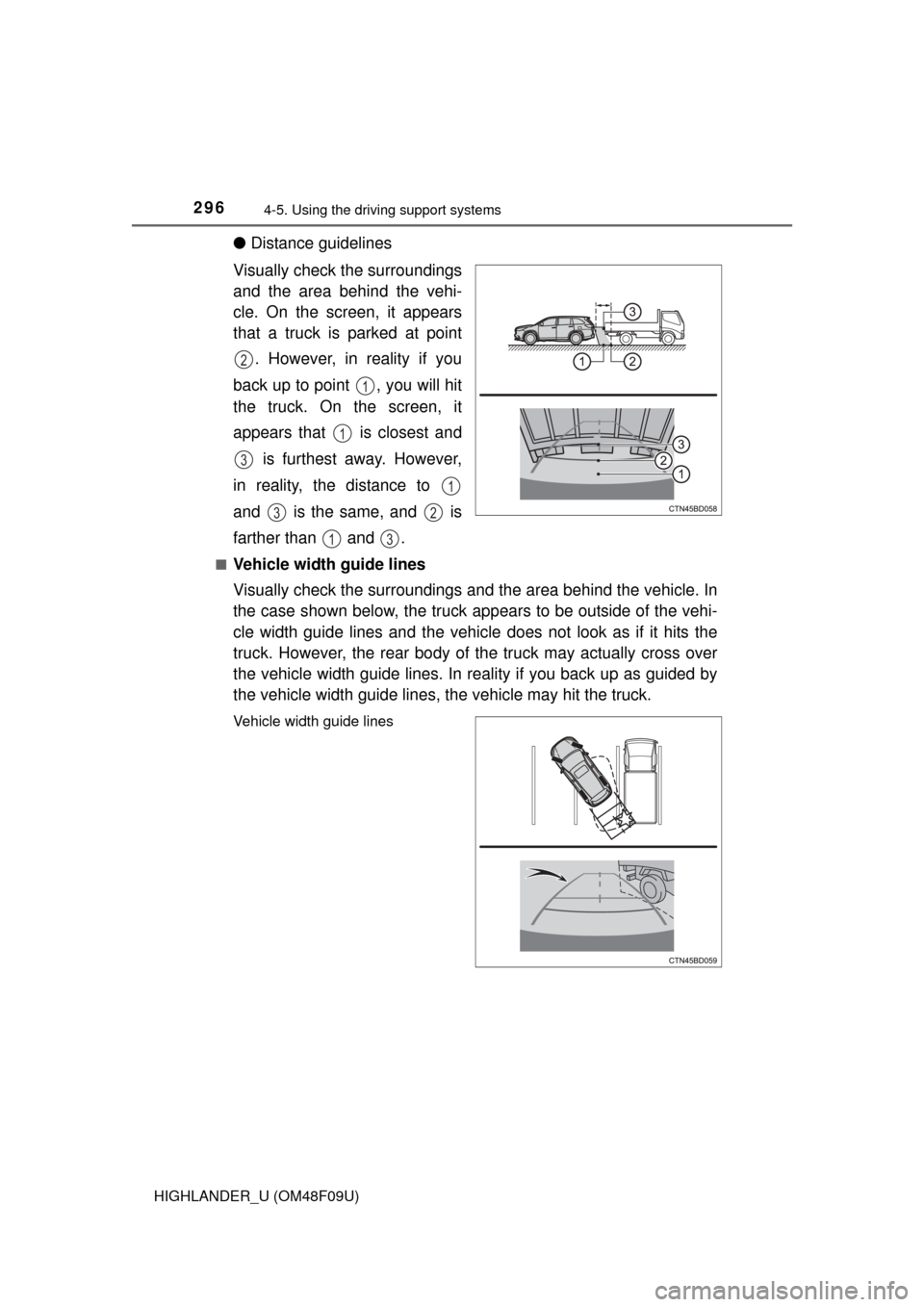 TOYOTA HIGHLANDER 2016 XU50 / 3.G Owners Manual 2964-5. Using the driving support systems
HIGHLANDER_U (OM48F09U)
●Distance guidelines
Visually check the surroundings
and the area behind the vehi-
cle. On the screen, it appears
that a truck is pa TOYOTA HIGHLANDER 2016 XU50 / 3.G Owners Manual 2964-5. Using the driving support systems
HIGHLANDER_U (OM48F09U)
●Distance guidelines
Visually check the surroundings
and the area behind the vehi-
cle. On the screen, it appears
that a truck is pa