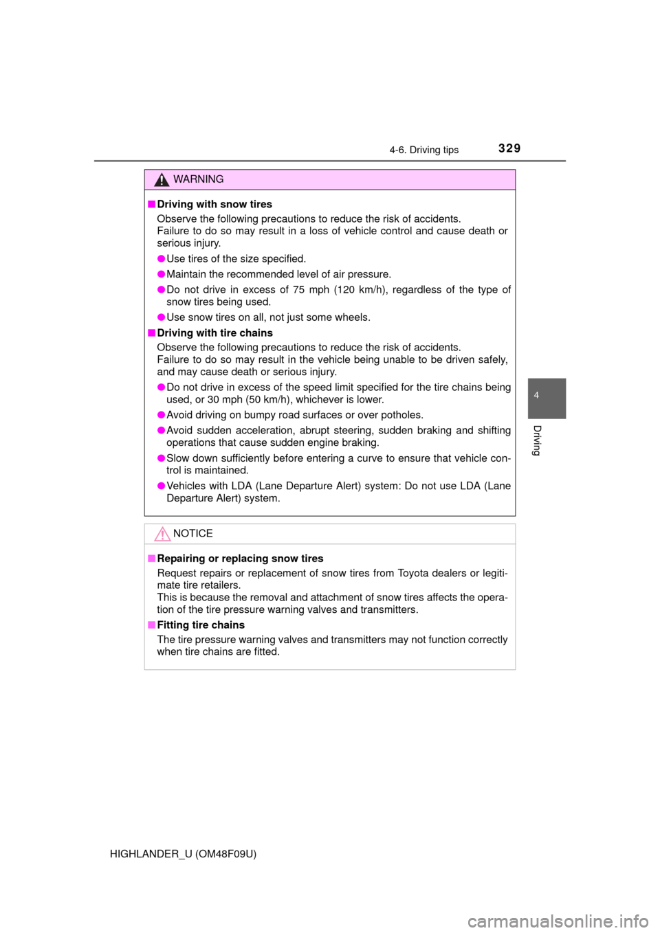 TOYOTA HIGHLANDER 2016 XU50 / 3.G Owners Manual 3294-6. Driving tips
4
Driving
HIGHLANDER_U (OM48F09U)
WARNING
■Driving with snow tires
Observe the following precautions to reduce the risk of accidents. 
Failure to do so may result in a loss of v