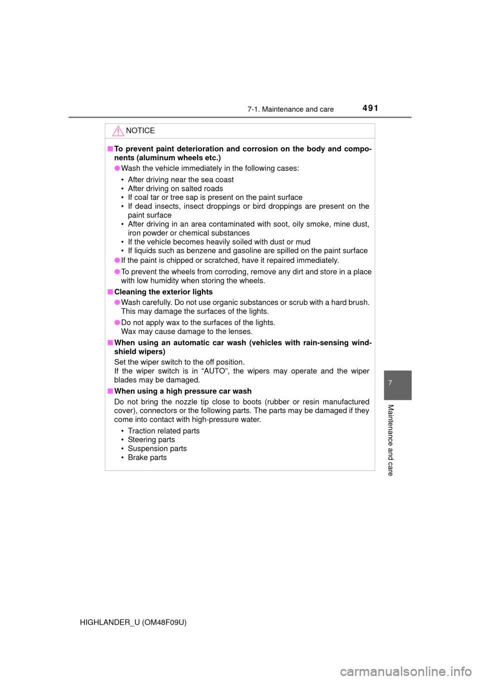 TOYOTA HIGHLANDER 2016 XU50 / 3.G Owners Manual 4917-1. Maintenance and care
7
Maintenance and care
HIGHLANDER_U (OM48F09U)
NOTICE
■To prevent paint deterioration and corrosion on the body and compo-
nents (aluminum wheels etc.)
● Wash the veh TOYOTA HIGHLANDER 2016 XU50 / 3.G Owners Manual 4917-1. Maintenance and care
7
Maintenance and care
HIGHLANDER_U (OM48F09U)
NOTICE
■To prevent paint deterioration and corrosion on the body and compo-
nents (aluminum wheels etc.)
● Wash the veh