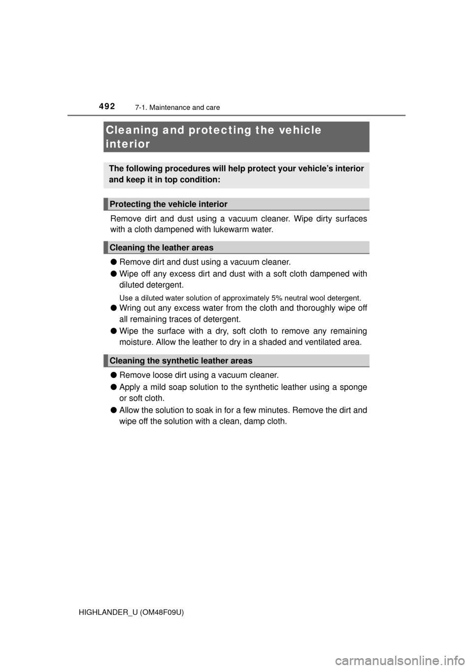 TOYOTA HIGHLANDER 2016 XU50 / 3.G Owners Manual 4927-1. Maintenance and care
HIGHLANDER_U (OM48F09U)
Remove dirt and dust using a vacuum cleaner. Wipe dirty surfaces
with a cloth dampened with lukewarm water.
●Remove dirt and dust using a vacuum 