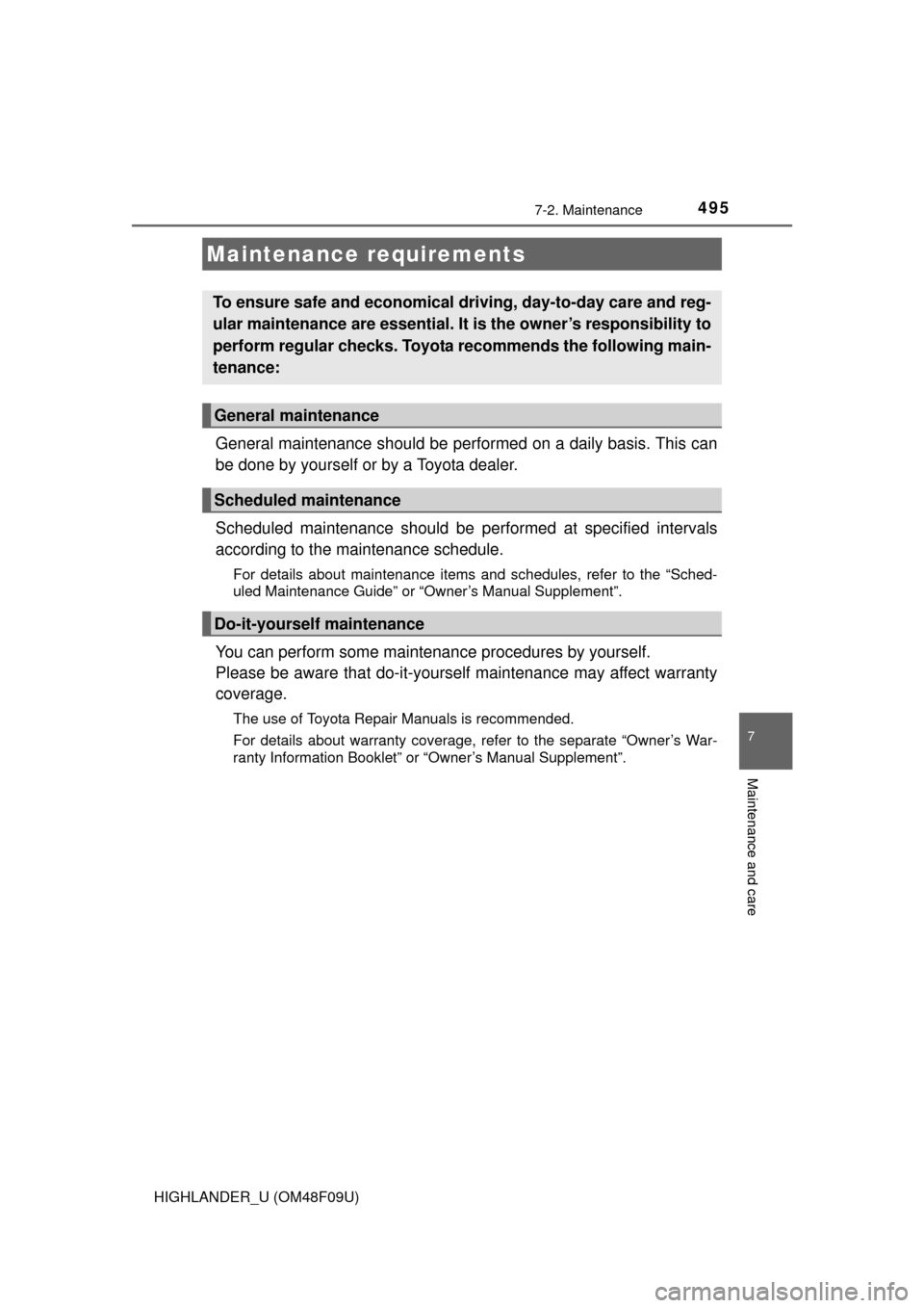 TOYOTA HIGHLANDER 2016 XU50 / 3.G Owners Manual 495
7
Maintenance and care
HIGHLANDER_U (OM48F09U)
7-2. Maintenance
General maintenance should be performed on a daily basis. This can
be done by yourself or by a Toyota dealer.
Scheduled maintenance TOYOTA HIGHLANDER 2016 XU50 / 3.G Owners Manual 495
7
Maintenance and care
HIGHLANDER_U (OM48F09U)
7-2. Maintenance
General maintenance should be performed on a daily basis. This can
be done by yourself or by a Toyota dealer.
Scheduled maintenance