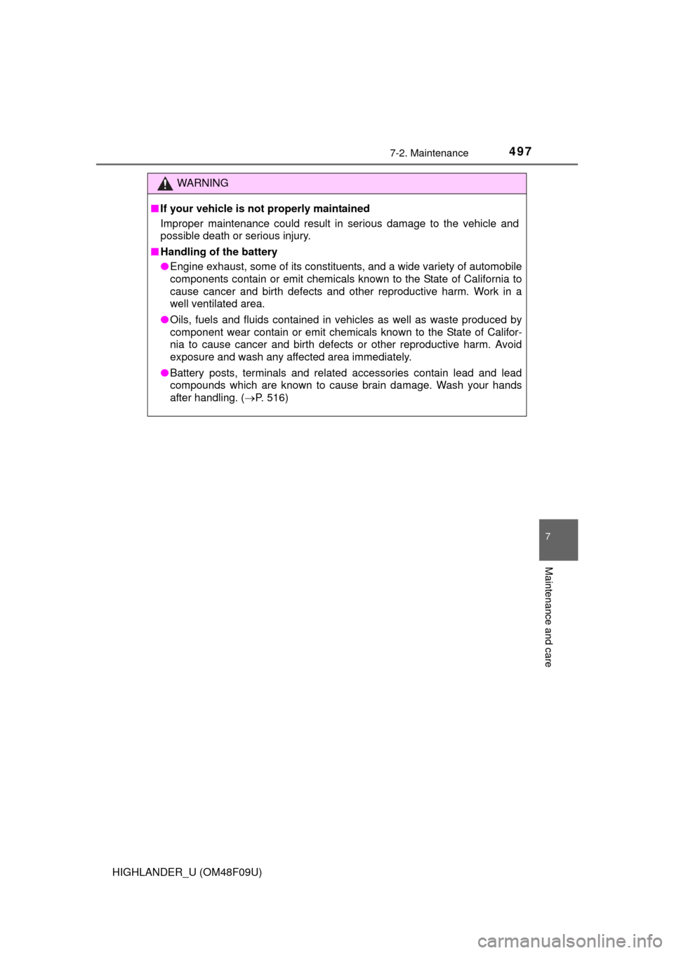 TOYOTA HIGHLANDER 2016 XU50 / 3.G Owners Manual 4977-2. Maintenance
7
Maintenance and care
HIGHLANDER_U (OM48F09U)
WARNING
■If your vehicle is not properly maintained
Improper maintenance could result in serious damage to the vehicle and
possible TOYOTA HIGHLANDER 2016 XU50 / 3.G Owners Manual 4977-2. Maintenance
7
Maintenance and care
HIGHLANDER_U (OM48F09U)
WARNING
■If your vehicle is not properly maintained
Improper maintenance could result in serious damage to the vehicle and
possible