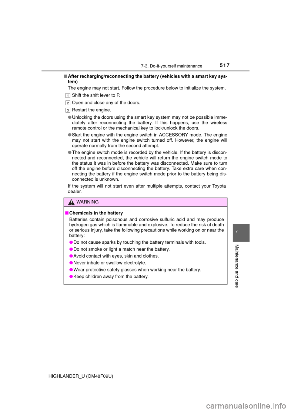 TOYOTA HIGHLANDER 2016 XU50 / 3.G Owners Manual 5177-3. Do-it-yourself maintenance
7
Maintenance and care
HIGHLANDER_U (OM48F09U)■
After recharging/reconnecting the ba ttery (vehicles with a smart key sys-
tem)
The engine may not start. Follow th TOYOTA HIGHLANDER 2016 XU50 / 3.G Owners Manual 5177-3. Do-it-yourself maintenance
7
Maintenance and care
HIGHLANDER_U (OM48F09U)■
After recharging/reconnecting the ba ttery (vehicles with a smart key sys-
tem)
The engine may not start. Follow th