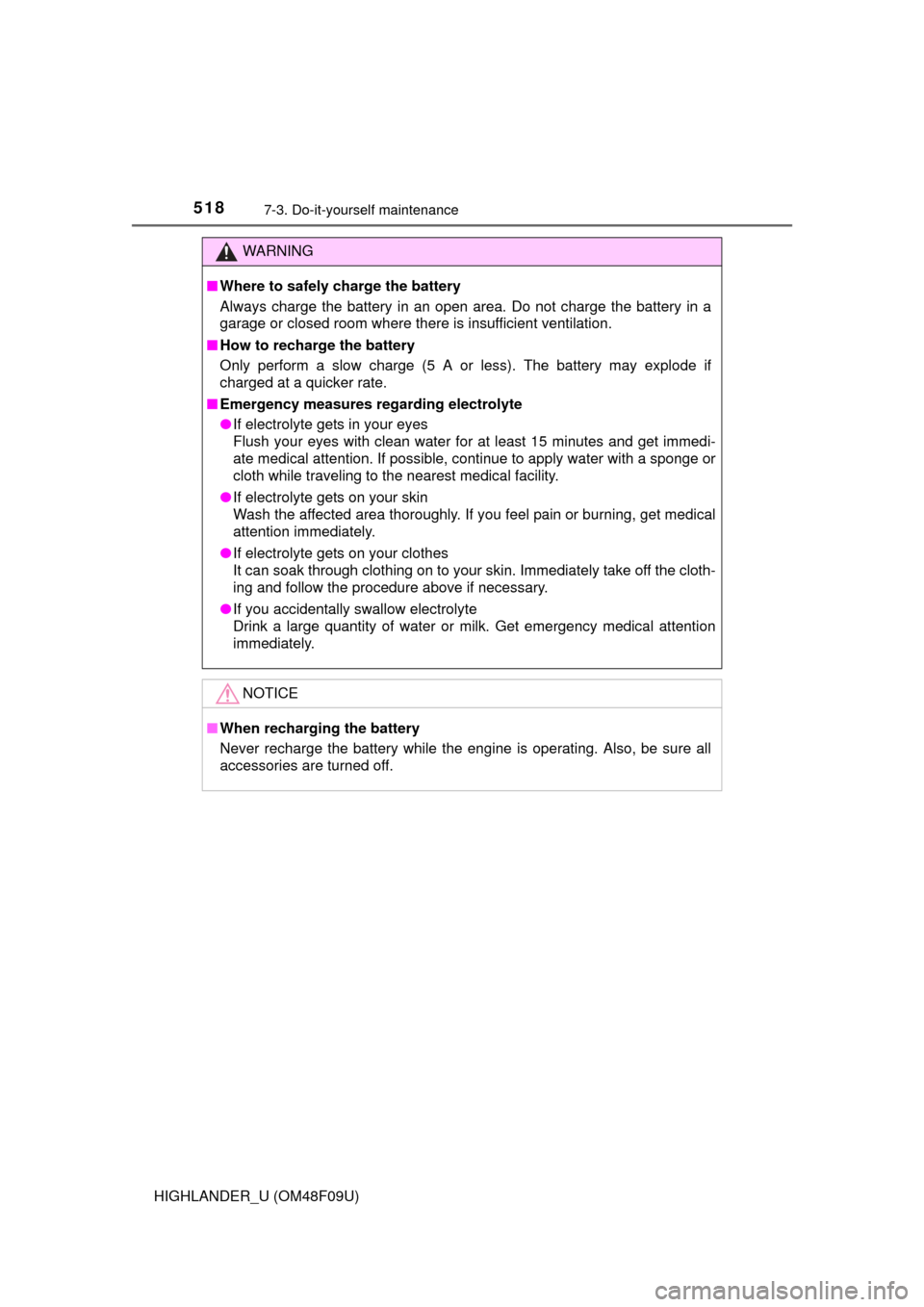 TOYOTA HIGHLANDER 2016 XU50 / 3.G Owners Manual 5187-3. Do-it-yourself maintenance
HIGHLANDER_U (OM48F09U)
WARNING
■Where to safely charge the battery
Always charge the battery in an open area. Do not charge the battery in a
garage or closed room TOYOTA HIGHLANDER 2016 XU50 / 3.G Owners Manual 5187-3. Do-it-yourself maintenance
HIGHLANDER_U (OM48F09U)
WARNING
■Where to safely charge the battery
Always charge the battery in an open area. Do not charge the battery in a
garage or closed room
