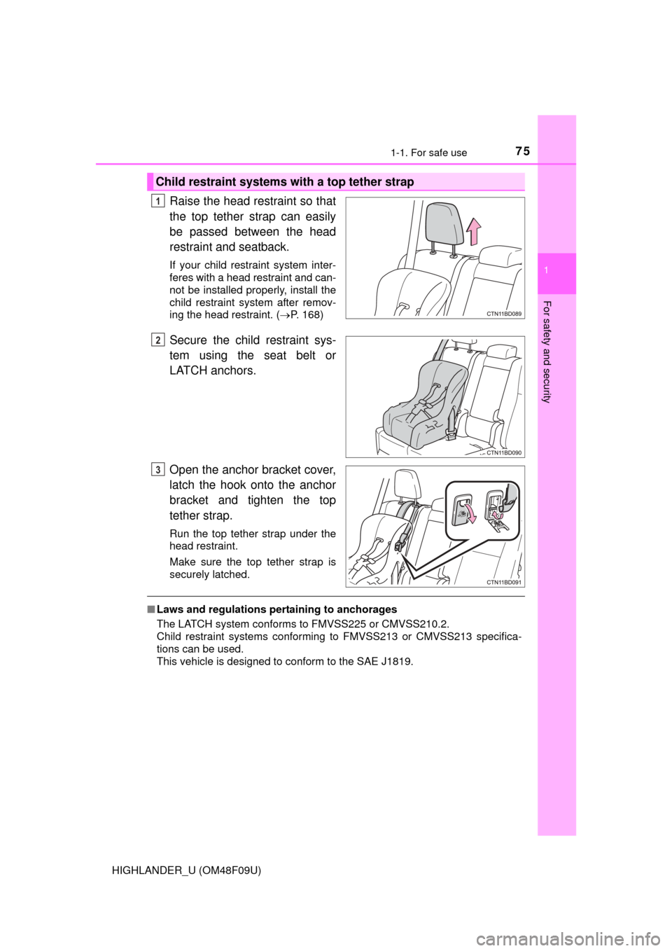 TOYOTA HIGHLANDER 2016 XU50 / 3.G Manual PDF 751-1. For safe use
1
For safety and security
HIGHLANDER_U (OM48F09U)
Raise the head restraint so that
the top tether strap can easily
be passed between the head
restraint and seatback.
If your child 