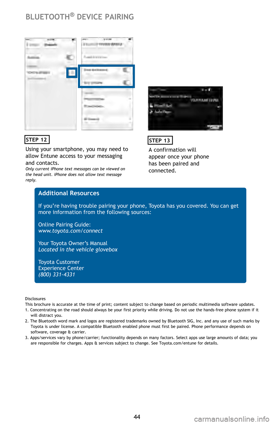 TOYOTA HIGHLANDER 2016 XU50 / 3.G Quick Reference Guide 44
Using your smartphone, you may need to
allow Entune access to your messaging
and contacts.
Only current iPhone text messages can be viewed on
the head unit. iPhone does not allow text message
r TOYOTA HIGHLANDER 2016 XU50 / 3.G Quick Reference Guide 44
Using your smartphone, you may need to
allow Entune access to your messaging
and contacts.
Only current iPhone text messages can be viewed on
the head unit. iPhone does not allow text message
r