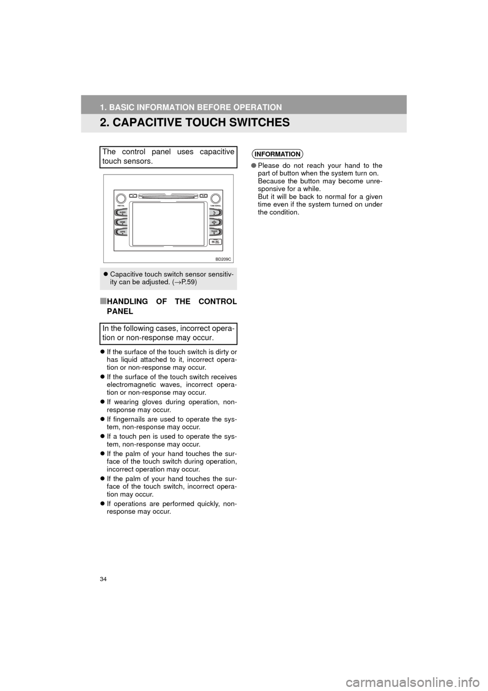 TOYOTA HIGHLANDER 2017 XU50 / 3.G Navigation Manual 34
1. BASIC INFORMATION BEFORE OPERATION
HIGHLANDER_Navi_U
2. CAPACITIVE TOUCH SWITCHES
■HANDLING OF THE CONTROL
PANEL
If the surface of the touch switch is dirty or
has liquid attached to it, in
