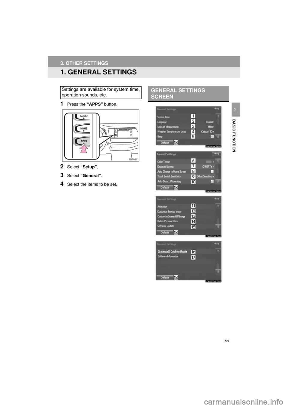 TOYOTA HIGHLANDER 2017 XU50 / 3.G Navigation Manual 59
HIGHLANDER_Navi_U
BASIC FUNCTION
2
3. OTHER SETTINGS
1. GENERAL SETTINGS
1Press the “APPS” button.
2Select “Setup” .
3Select “General” .
4Select the items to be set.
Settings are availa TOYOTA HIGHLANDER 2017 XU50 / 3.G Navigation Manual 59
HIGHLANDER_Navi_U
BASIC FUNCTION
2
3. OTHER SETTINGS
1. GENERAL SETTINGS
1Press the “APPS” button.
2Select “Setup” .
3Select “General” .
4Select the items to be set.
Settings are availa