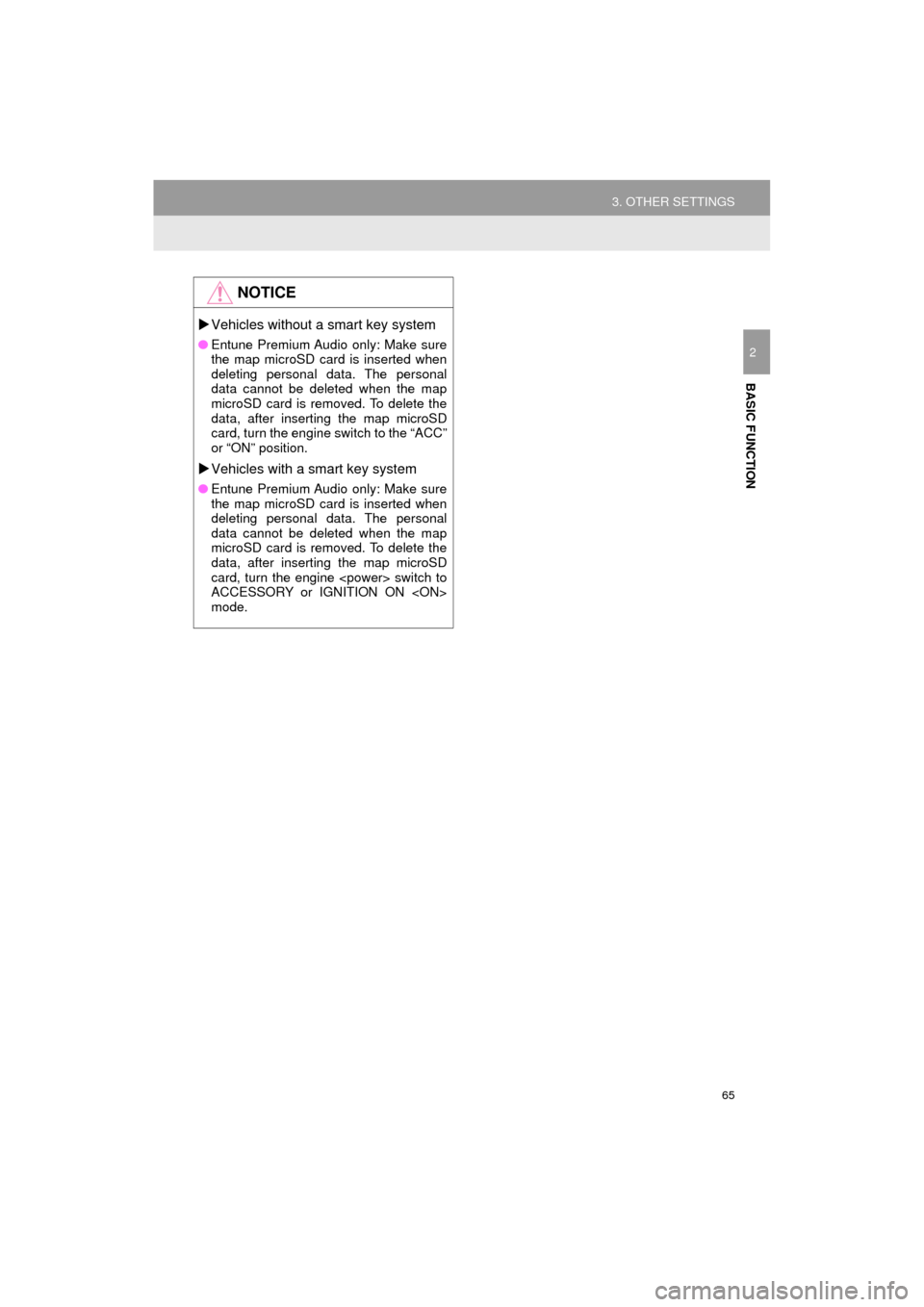 TOYOTA HIGHLANDER 2017 XU50 / 3.G Navigation Manual 65
3. OTHER SETTINGS
HIGHLANDER_Navi_U
BASIC FUNCTION
2
NOTICE
Vehicles without a smart key system
● Entune Premium Audio only: Make sure
the map microSD card is inserted when
deleting personal d