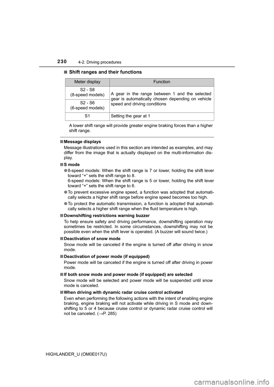 TOYOTA HIGHLANDER 2017 XU50 / 3.G Owners Manual 2304-2. Driving procedures
HIGHLANDER_U (OM0E017U)■
Shift ranges and their functions
A lower shift range will provide greater engine braking forces than a hig\
her
shift range.
■
Message displays
