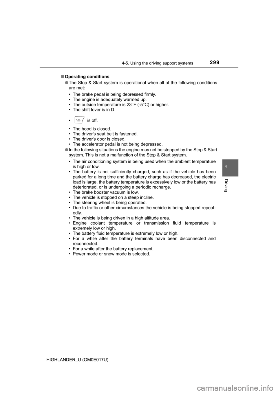 TOYOTA HIGHLANDER 2017 XU50 / 3.G Owners Manual 2994-5. Using the driving support systems
4
Driving
HIGHLANDER_U (OM0E017U)
■Operating conditions
●The Stop & Start system is operational when all of the following conditions
are met:
• The brak