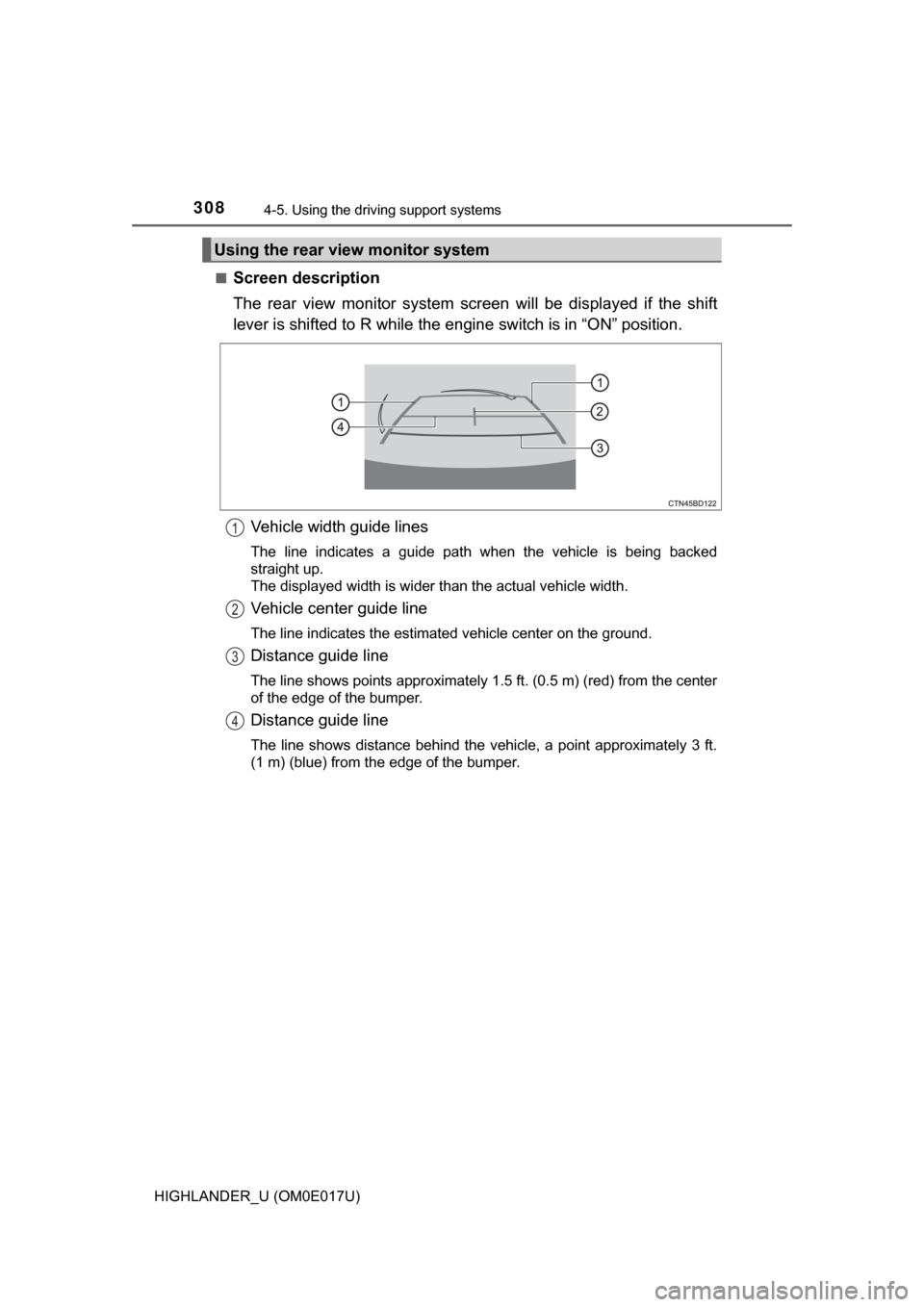 TOYOTA HIGHLANDER 2017 XU50 / 3.G Owners Manual 3084-5. Using the driving support systems
HIGHLANDER_U (OM0E017U)■
Screen description
The rear view monitor system scr
een will be displayed if the shift
lever is shifted to R while the eng ine swit TOYOTA HIGHLANDER 2017 XU50 / 3.G Owners Manual 3084-5. Using the driving support systems
HIGHLANDER_U (OM0E017U)■
Screen description
The rear view monitor system scr
een will be displayed if the shift
lever is shifted to R while the eng ine swit