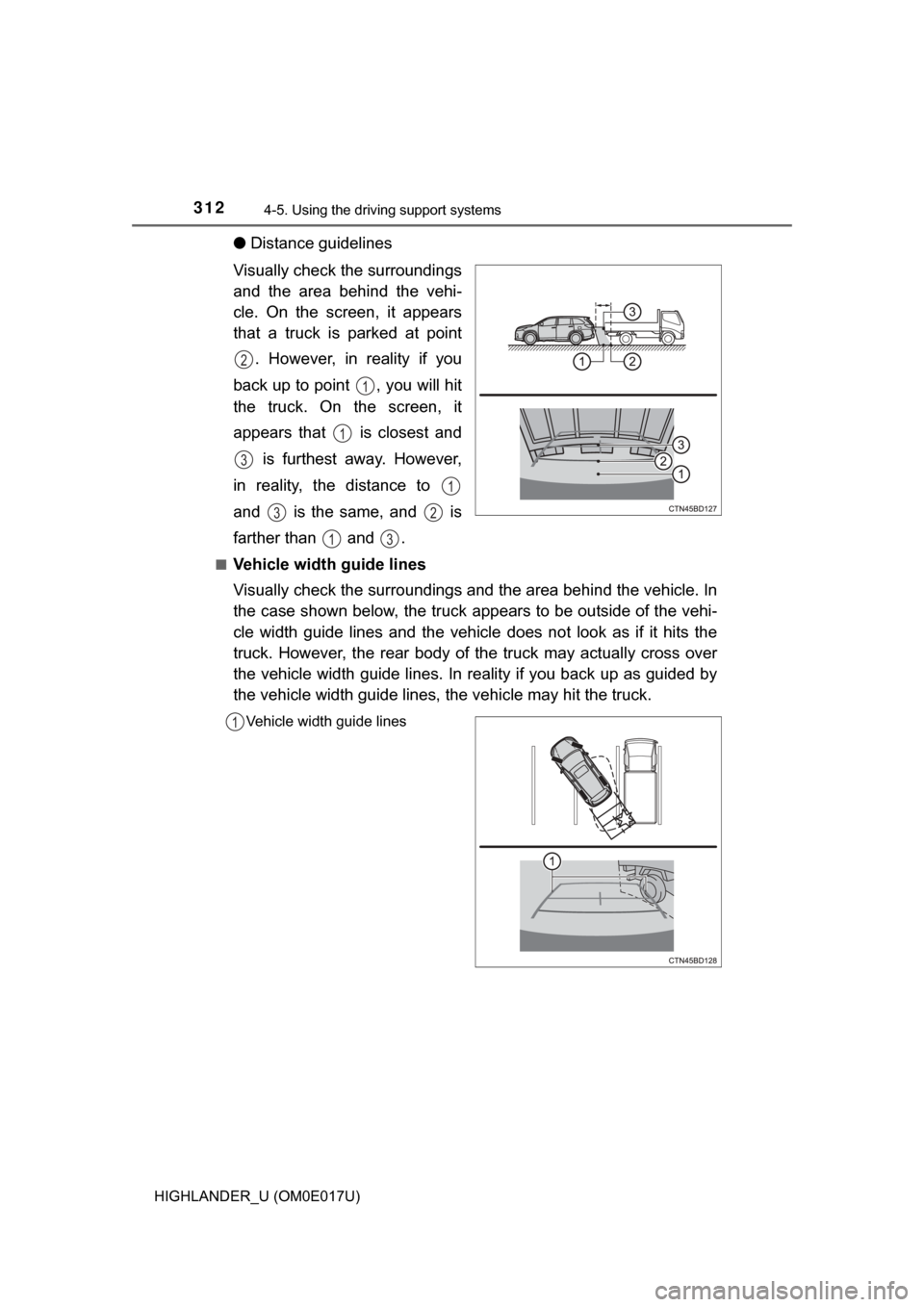 TOYOTA HIGHLANDER 2017 XU50 / 3.G Owners Manual 3124-5. Using the driving support systems
HIGHLANDER_U (OM0E017U)
●Distance guidelines
Visually check the surroundings
and the area behind the vehi-
cle. On the screen, it appears
that a truck is pa TOYOTA HIGHLANDER 2017 XU50 / 3.G Owners Manual 3124-5. Using the driving support systems
HIGHLANDER_U (OM0E017U)
●Distance guidelines
Visually check the surroundings
and the area behind the vehi-
cle. On the screen, it appears
that a truck is pa