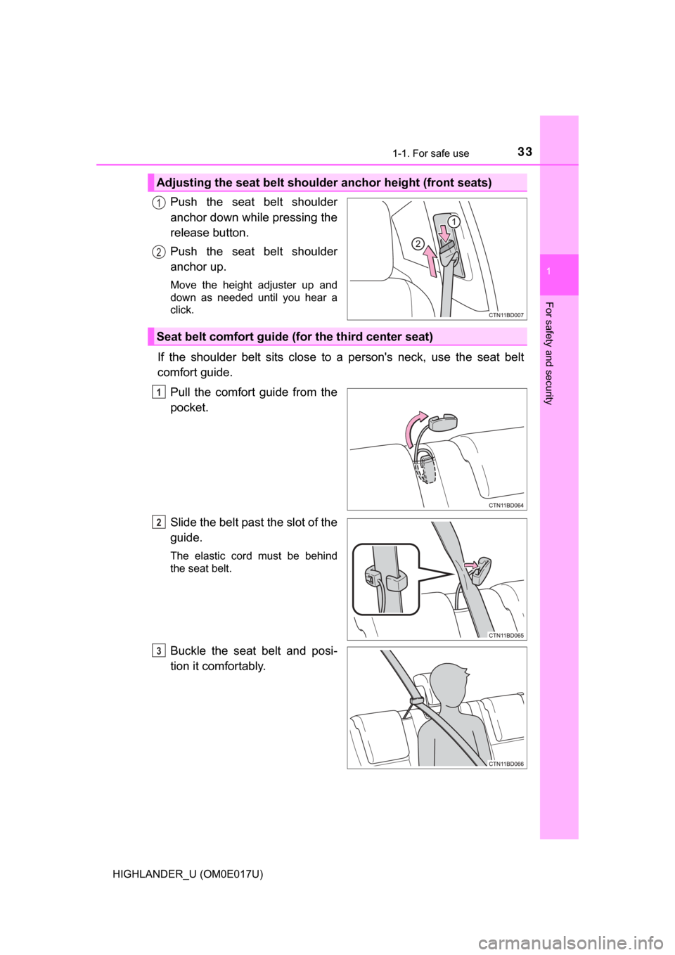 TOYOTA HIGHLANDER 2017 XU50 / 3.G Owners Guide 331-1. For safe use
1
For safety and security
HIGHLANDER_U (OM0E017U)
Push the seat belt shoulder
anchor down while pressing the
release button.
Push the seat belt shoulder
anchor up.
Move the height 
