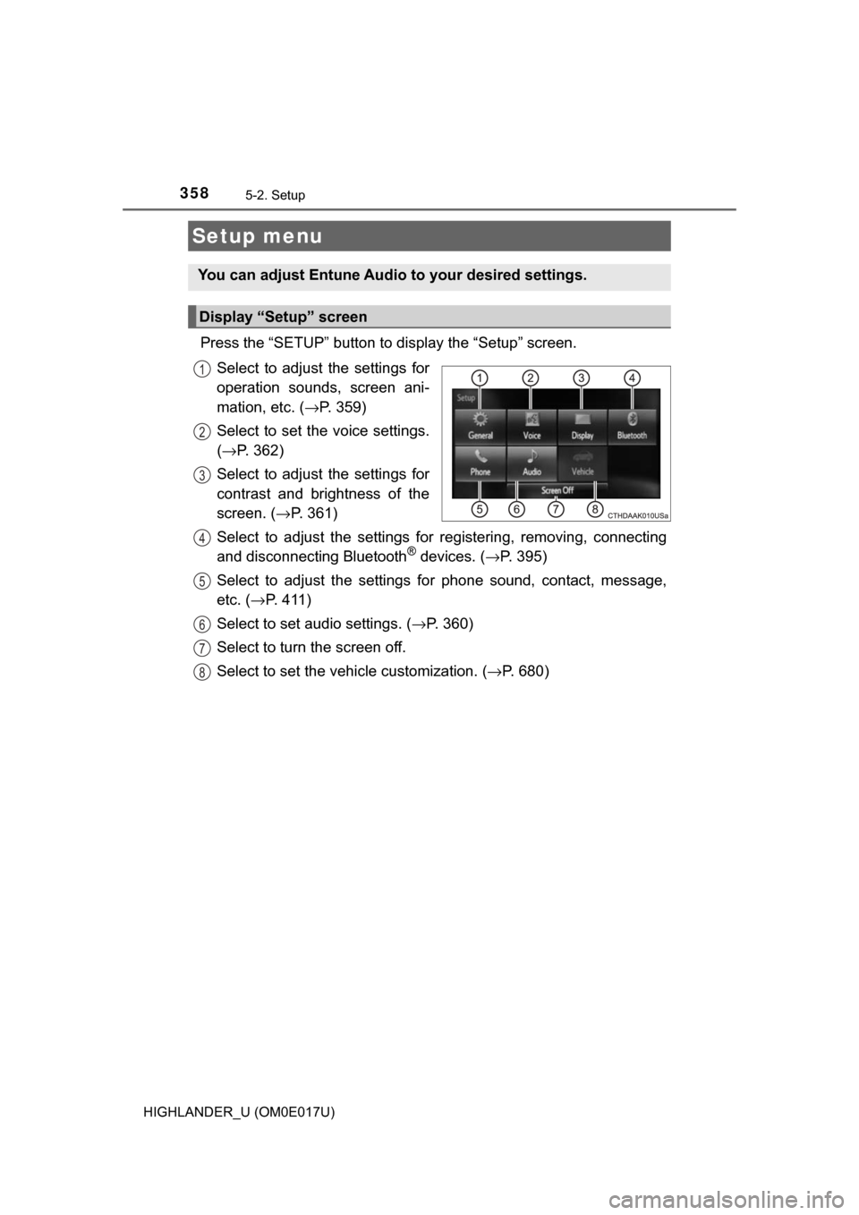 TOYOTA HIGHLANDER 2017 XU50 / 3.G Owners Manual 358
HIGHLANDER_U (OM0E017U)
5-2. Setup
Press the “SETUP” button to display the “Setup” screen.Select to adjust the settings for
operation sounds, screen ani-
mation, etc. ( →P. 359)
Select t