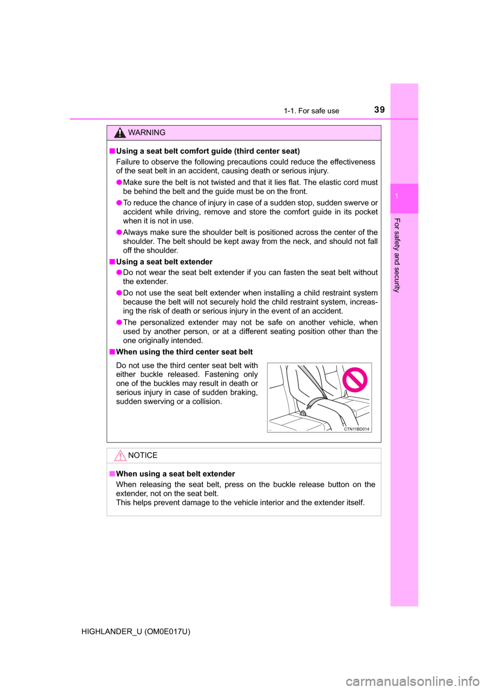 TOYOTA HIGHLANDER 2017 XU50 / 3.G Owners Guide 391-1. For safe use
1
For safety and security
HIGHLANDER_U (OM0E017U)
WARNING
■Using a seat belt comfort guide (third center seat)
Failure to observe the following precautions could reduce the effec