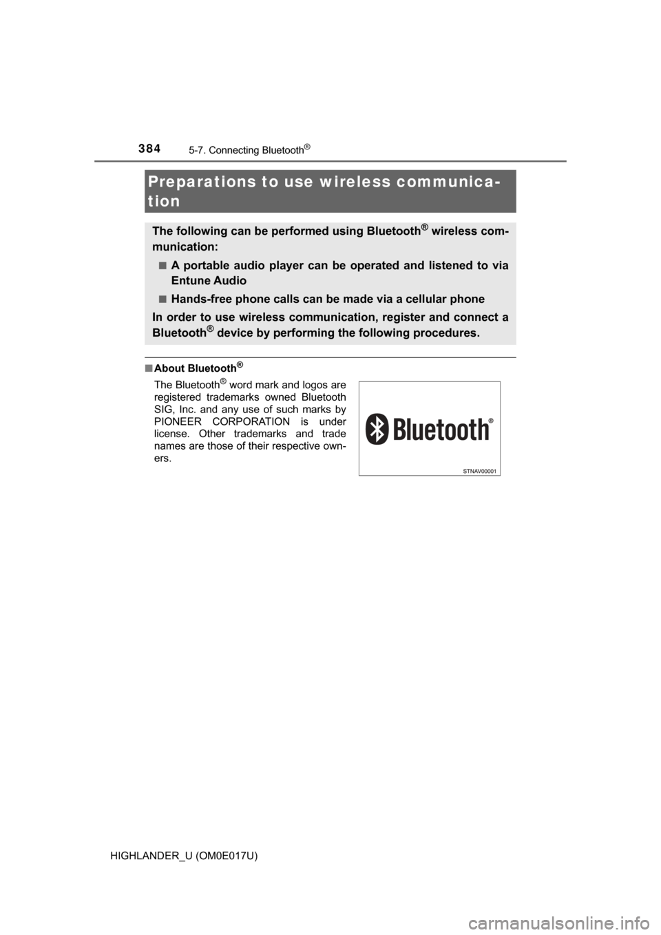 TOYOTA HIGHLANDER 2017 XU50 / 3.G Owners Manual 384
HIGHLANDER_U (OM0E017U)
5-7. Connecting Bluetooth®
■About Bluetooth®
Preparations to use wireless communica-
tion
The following can be performed using Bluetooth® wireless com-
munication:
■