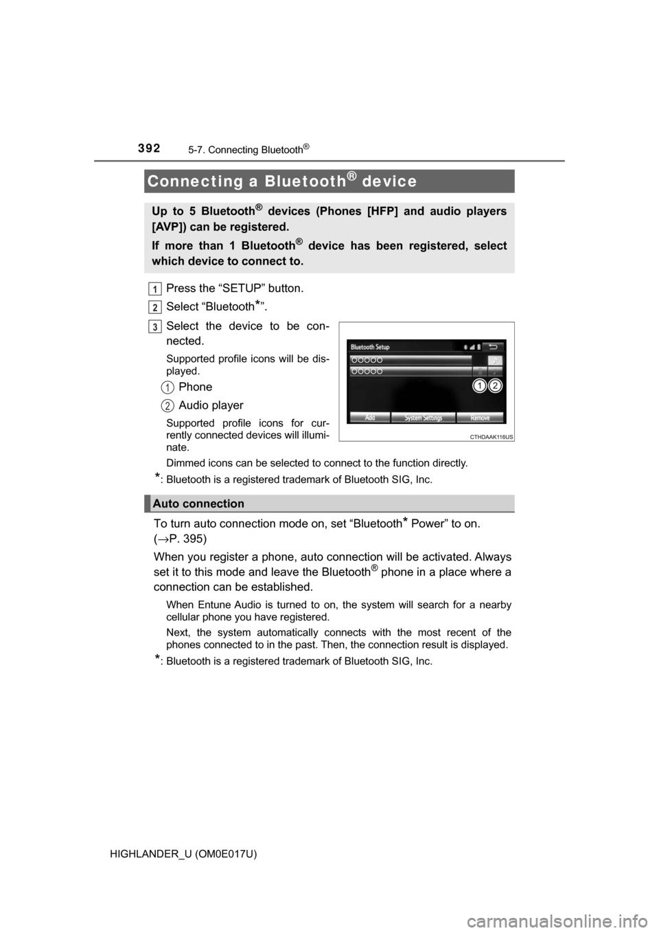 TOYOTA HIGHLANDER 2017 XU50 / 3.G Owners Manual 3925-7. Connecting Bluetooth®
HIGHLANDER_U (OM0E017U)
Press the “SETUP” button.
Select “Bluetooth
*”.
Select the device to be con-
nected.
Supported profile icons will be dis-
played.
Phone
A TOYOTA HIGHLANDER 2017 XU50 / 3.G Owners Manual 3925-7. Connecting Bluetooth®
HIGHLANDER_U (OM0E017U)
Press the “SETUP” button.
Select “Bluetooth
*”.
Select the device to be con-
nected.
Supported profile icons will be dis-
played.
Phone
A