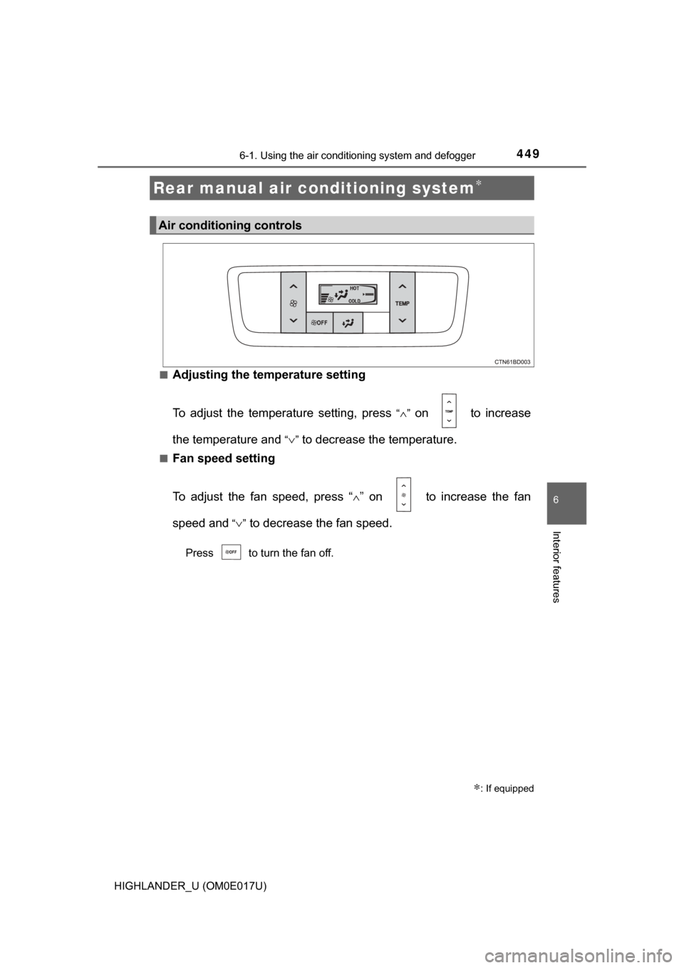TOYOTA HIGHLANDER 2017 XU50 / 3.G Owners Manual 4496-1. Using the air conditioning system and defogger
6
Interior features
HIGHLANDER_U (OM0E017U)■
Adjusting the temperature setting
To adjust the temperature setting, press
“∧” on to incr TOYOTA HIGHLANDER 2017 XU50 / 3.G Owners Manual 4496-1. Using the air conditioning system and defogger
6
Interior features
HIGHLANDER_U (OM0E017U)■
Adjusting the temperature setting
To adjust the temperature setting, press
“∧” on to incr