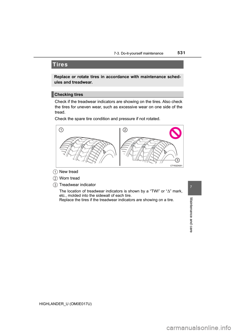 TOYOTA HIGHLANDER 2017 XU50 / 3.G Owners Manual 5317-3. Do-it-yourself maintenance
7
Maintenance and care
HIGHLANDER_U (OM0E017U)
Check if the treadwear indicators are showing on the tires. Also check
the tires for uneven wear, such as excessive we TOYOTA HIGHLANDER 2017 XU50 / 3.G Owners Manual 5317-3. Do-it-yourself maintenance
7
Maintenance and care
HIGHLANDER_U (OM0E017U)
Check if the treadwear indicators are showing on the tires. Also check
the tires for uneven wear, such as excessive we