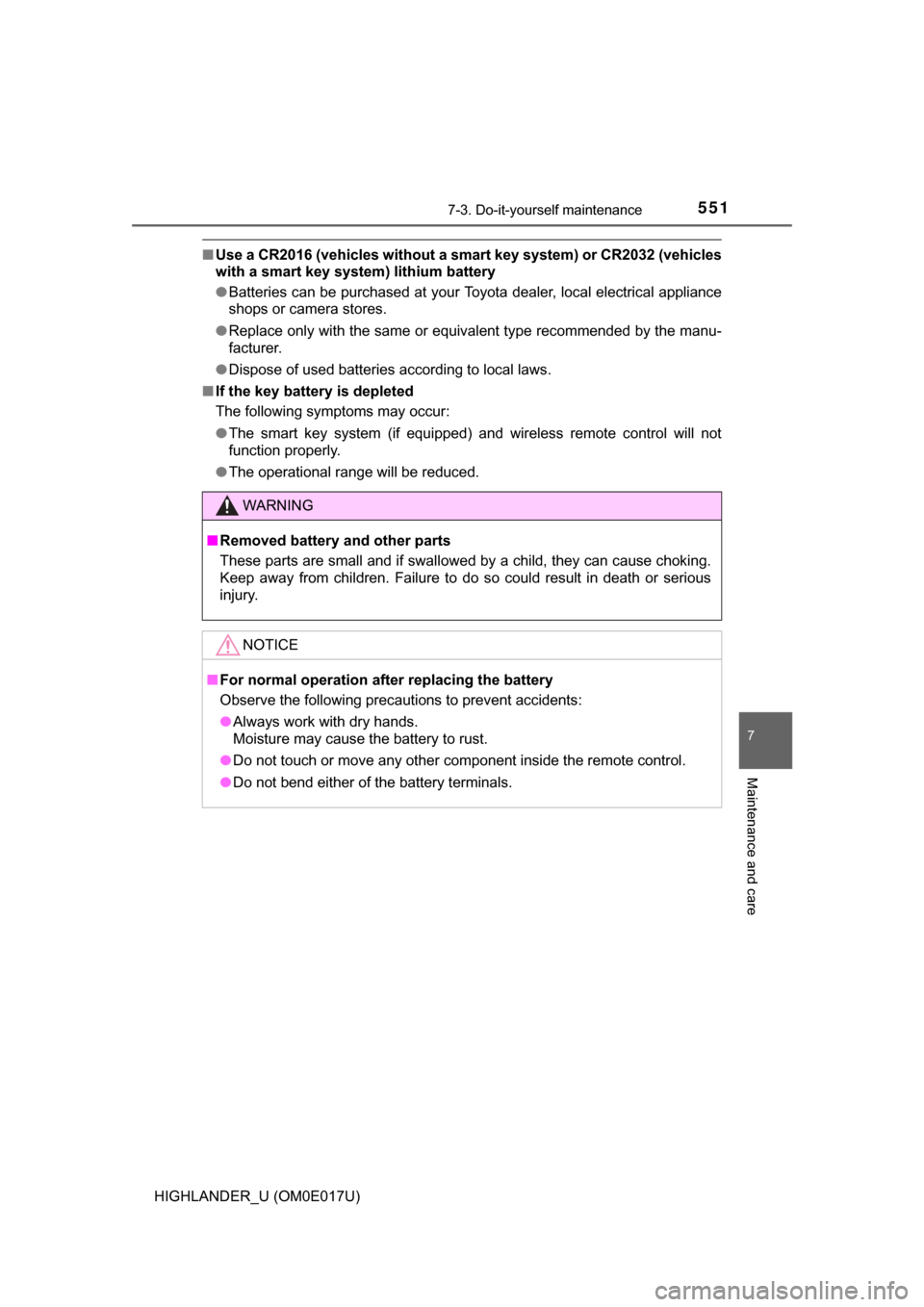 TOYOTA HIGHLANDER 2017 XU50 / 3.G Owners Manual 5517-3. Do-it-yourself maintenance
7
Maintenance and care
HIGHLANDER_U (OM0E017U)
■Use a CR2016 (vehicles without a sm art key system) or CR2032 (vehicles
with a smart key system) lithium battery
 TOYOTA HIGHLANDER 2017 XU50 / 3.G Owners Manual 5517-3. Do-it-yourself maintenance
7
Maintenance and care
HIGHLANDER_U (OM0E017U)
■Use a CR2016 (vehicles without a sm art key system) or CR2032 (vehicles
with a smart key system) lithium battery