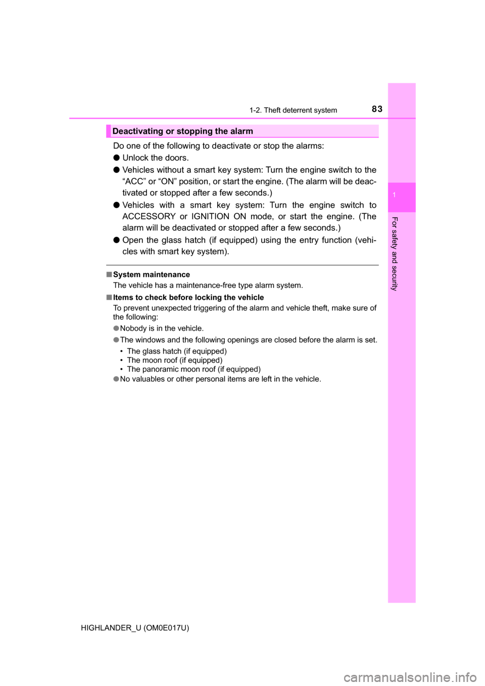 TOYOTA HIGHLANDER 2017 XU50 / 3.G Owners Manual 831-2. Theft deterrent system
1
For safety and security
HIGHLANDER_U (OM0E017U)
Do one of the following to deactivate or stop the alarms:
● Unlock the doors.
● Vehicles without a smart key system: