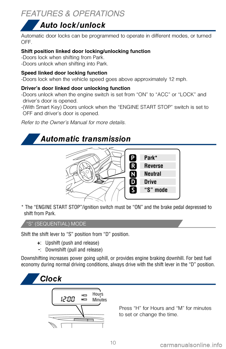 TOYOTA HIGHLANDER 2017 XU50 / 3.G Quick Reference Guide 10
Shift the shift lever to “S” position from “D” position.
+: Upshift (push and release)
-: Downshift (pull and release)
Downshifting increases power going uphill, or provides engine b TOYOTA HIGHLANDER 2017 XU50 / 3.G Quick Reference Guide 10
Shift the shift lever to “S” position from “D” position.
+: Upshift (push and release)
-: Downshift (pull and release)
Downshifting increases power going uphill, or provides engine b