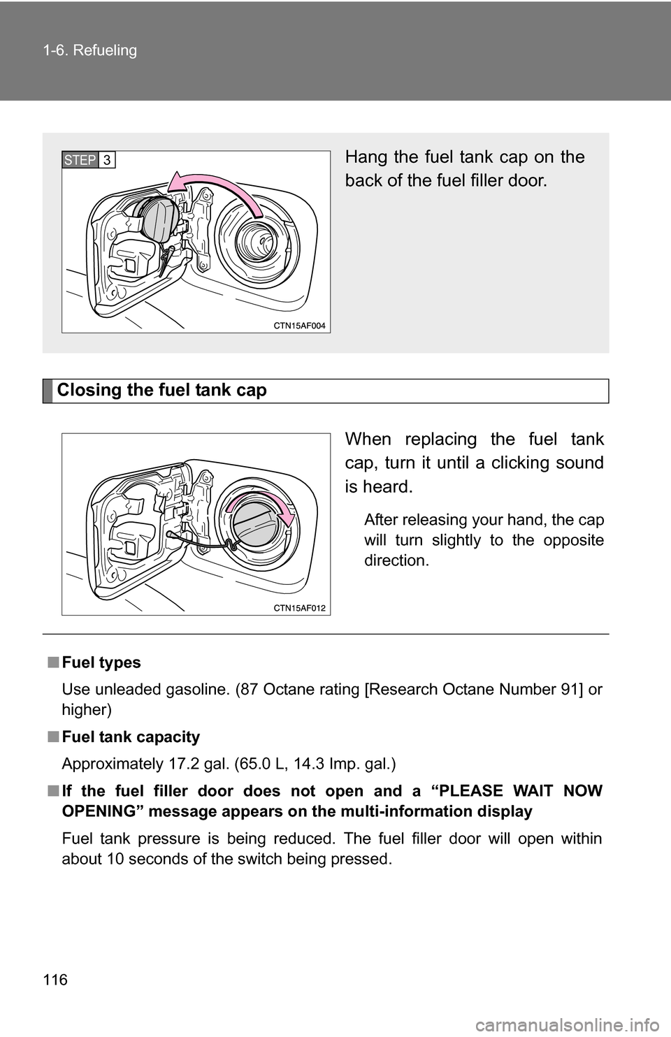 TOYOTA HIGHLANDER HYBRID 2008 XU40 / 2.G Owners Manual 116 1-6. Refueling
Closing the fuel tank capWhen replacing the fuel tank
cap, turn it until a clicking sound
is heard.
After releasing your hand, the cap
will turn slightly to the opposite
direction.
TOYOTA HIGHLANDER HYBRID 2008 XU40 / 2.G Owners Manual 116 1-6. Refueling
Closing the fuel tank capWhen replacing the fuel tank
cap, turn it until a clicking sound
is heard.
After releasing your hand, the cap
will turn slightly to the opposite
direction.