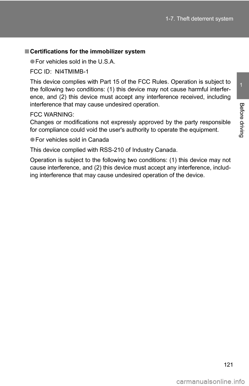 TOYOTA HIGHLANDER HYBRID 2008 XU40 / 2.G Owners Manual 121
1-7. Theft deterrent system
1
Before driving
■
Certifications for the immobilizer system 
●For vehicles sold in the U.S.A.
FCC ID: NI4TMIMB-1
This device complies with Part 15 of the FCC Rules