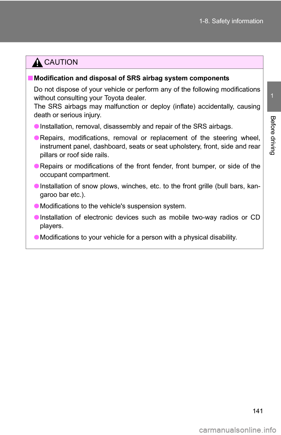 TOYOTA HIGHLANDER HYBRID 2008 XU40 / 2.G Owners Manual 141
1-8. Safety information
1
Before driving
CAUTION
■
Modification and disposal of  SRS airbag system components
Do not dispose of your vehicle or per form any of the following modifications
withou