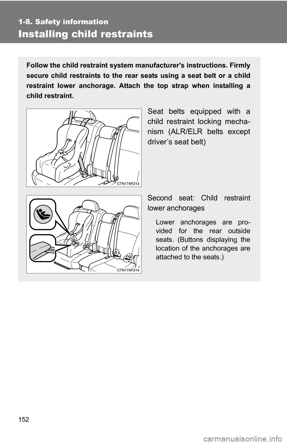 TOYOTA HIGHLANDER HYBRID 2008 XU40 / 2.G User Guide 152
1-8. Safety information
Installing child restraints
Follow the child restraint system manufacturers instructions. Firmly
secure child restraints to the rear seats using a seat belt or a child
re TOYOTA HIGHLANDER HYBRID 2008 XU40 / 2.G User Guide 152
1-8. Safety information
Installing child restraints
Follow the child restraint system manufacturers instructions. Firmly
secure child restraints to the rear seats using a seat belt or a child
re