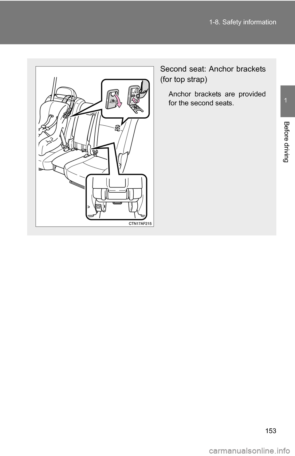 TOYOTA HIGHLANDER HYBRID 2008 XU40 / 2.G Owners Manual 153
1-8. Safety information
1
Before driving
Second seat: Anchor brackets
(for top strap)
Anchor brackets are provided
for the second seats. 
