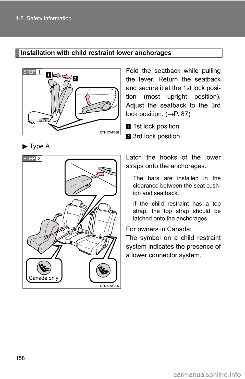 TOYOTA HIGHLANDER HYBRID 2008 XU40 / 2.G Owners Manual 158 1-8. Safety information
Installation with child restraint lower anchoragesFold the seatback while pulling
the lever. Return the seatback
and secure it at the 1st lock posi-
tion (most upright posi