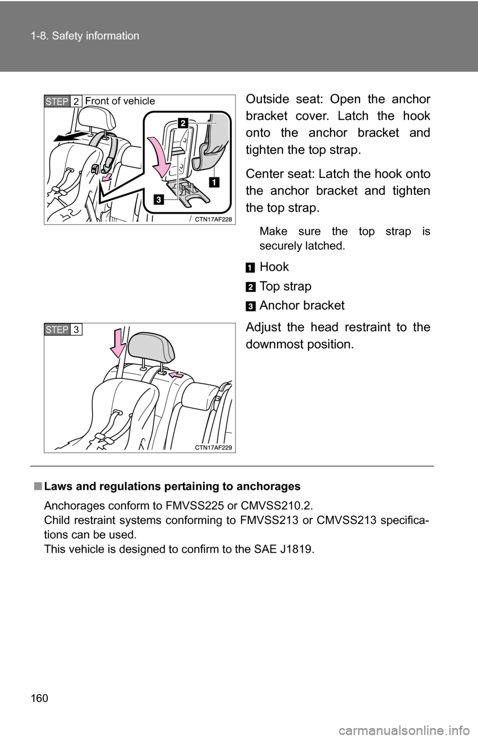 TOYOTA HIGHLANDER HYBRID 2008 XU40 / 2.G Owners Manual 160 1-8. Safety information
Outside seat: Open the anchor
bracket cover. Latch the hook
onto the anchor bracket and
tighten the top strap.
Center seat: Latch the hook onto
the anchor bracket and tight
