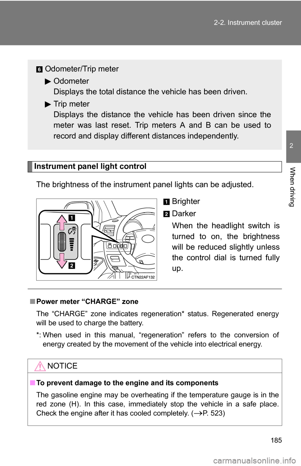 TOYOTA HIGHLANDER HYBRID 2008 XU40 / 2.G User Guide 185
2-2. Instrument cluster
2
When drivingInstrument panel light control
The brightness of the instrument panel lights can be adjusted.
Brighter
Darker
When the headlight switch is
turned to on, the TOYOTA HIGHLANDER HYBRID 2008 XU40 / 2.G User Guide 185
2-2. Instrument cluster
2
When drivingInstrument panel light control
The brightness of the instrument panel lights can be adjusted.
Brighter
Darker
When the headlight switch is
turned to on, the