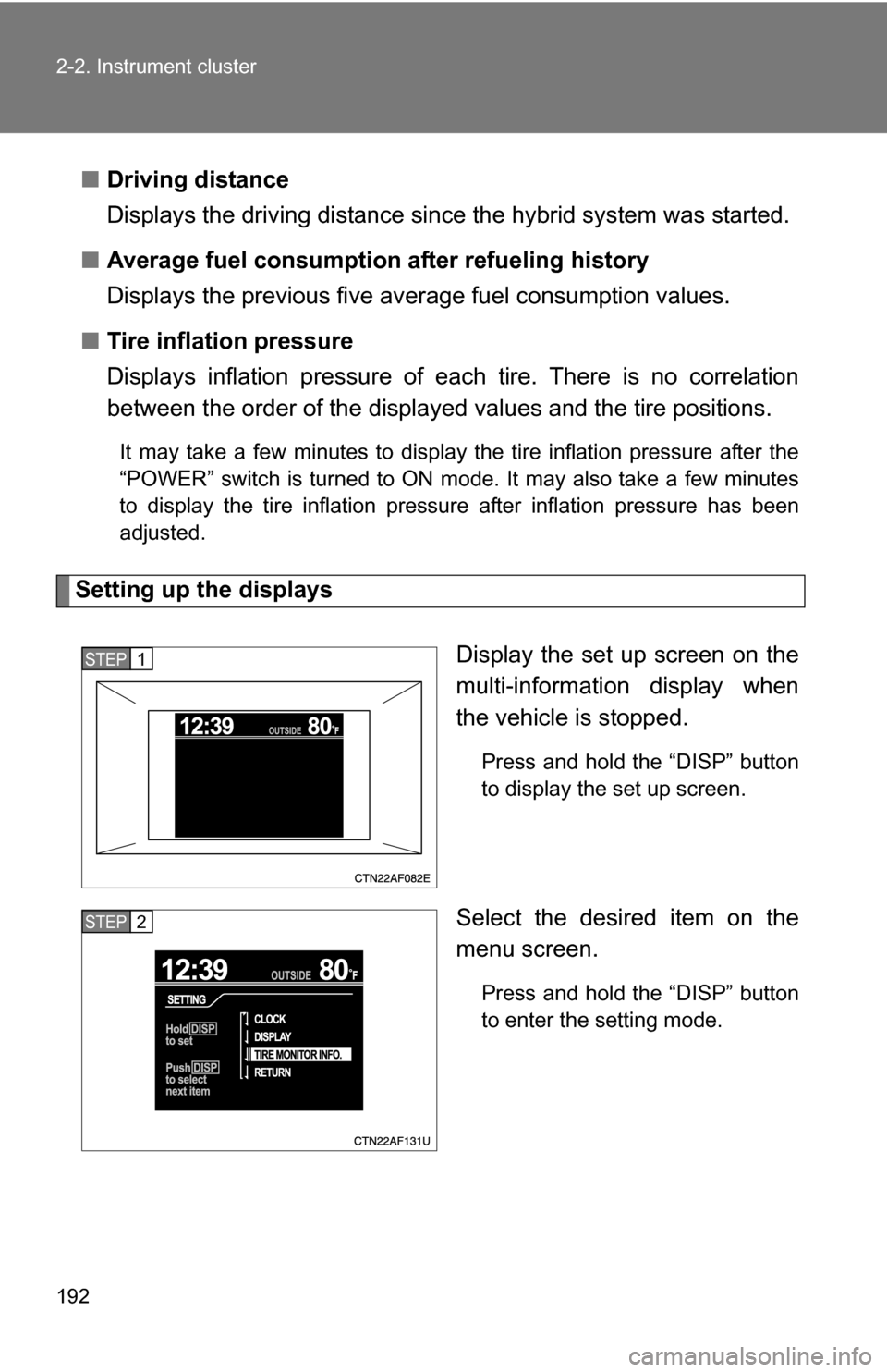 TOYOTA HIGHLANDER HYBRID 2008 XU40 / 2.G Owners Manual 192 2-2. Instrument cluster
â– Driving distance
Displays the driving distance since the hybrid system was started.
â– Average fuel consumption after refueling history
Displays the previous five av er TOYOTA HIGHLANDER HYBRID 2008 XU40 / 2.G Owners Manual 192 2-2. Instrument cluster
â– Driving distance
Displays the driving distance since the hybrid system was started.
â– Average fuel consumption after refueling history
Displays the previous five av er