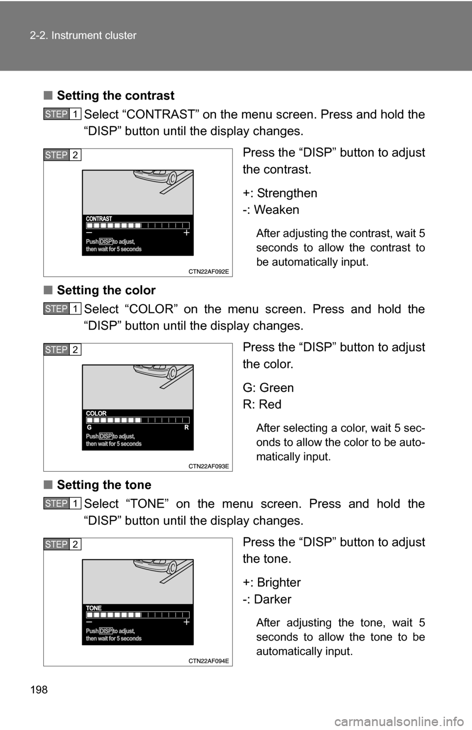 TOYOTA HIGHLANDER HYBRID 2008 XU40 / 2.G Owners Manual 198 2-2. Instrument cluster
â– Setting the contrast
Select “CONTRAST” on the menu screen. Press and hold the
“DISP” button until the display changes.
Press the “DISP” button to adjust
the TOYOTA HIGHLANDER HYBRID 2008 XU40 / 2.G Owners Manual 198 2-2. Instrument cluster
â– Setting the contrast
Select “CONTRAST” on the menu screen. Press and hold the
“DISP” button until the display changes.
Press the “DISP” button to adjust
the