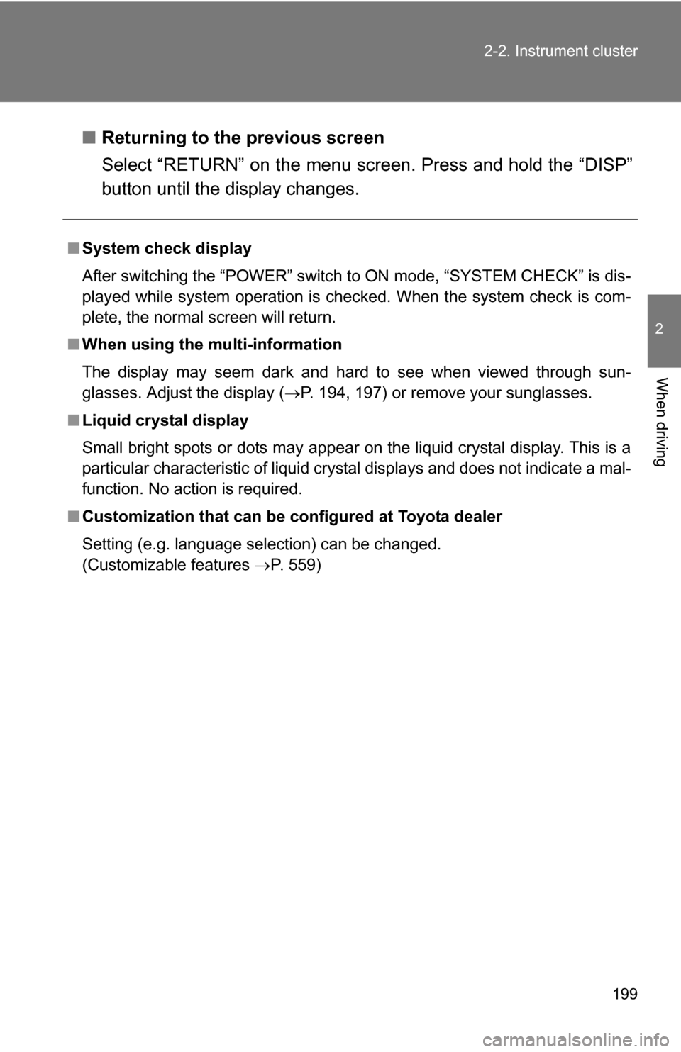 TOYOTA HIGHLANDER HYBRID 2008 XU40 / 2.G Owners Manual 199
2-2. Instrument cluster
2
When driving
â–
Returning to the previous screen
Select “RETURN” on the menu screen. Press and hold the “DISP”
button until the display changes.
â– System check TOYOTA HIGHLANDER HYBRID 2008 XU40 / 2.G Owners Manual 199
2-2. Instrument cluster
2
When driving
â–
Returning to the previous screen
Select “RETURN” on the menu screen. Press and hold the “DISP”
button until the display changes.
â– System check