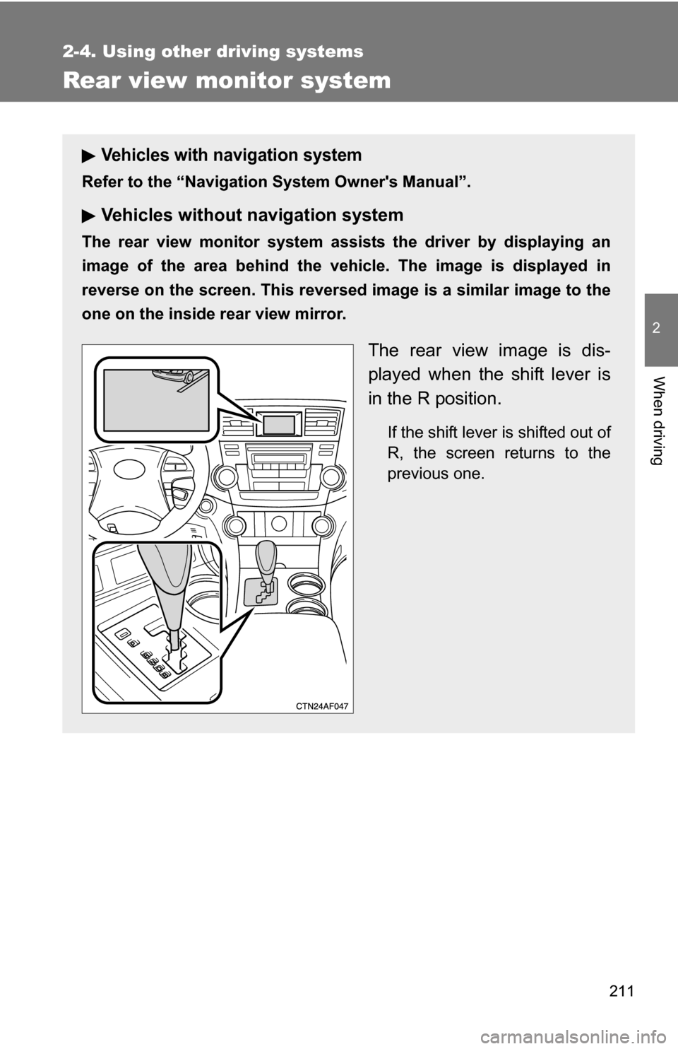 TOYOTA HIGHLANDER HYBRID 2008 XU40 / 2.G Owners Guide 211
2-4. Using other driving systems
2
When driving
Rear view monitor system
Vehicles with navigation system
Refer to the “Navigation System Owners Manual”.
Vehicles without navigation system
The TOYOTA HIGHLANDER HYBRID 2008 XU40 / 2.G Owners Guide 211
2-4. Using other driving systems
2
When driving
Rear view monitor system
Vehicles with navigation system
Refer to the “Navigation System Owners Manual”.
Vehicles without navigation system
The