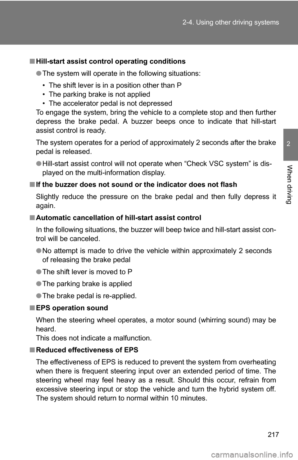 TOYOTA HIGHLANDER HYBRID 2008 XU40 / 2.G Owners Manual 217
2-4. Using other 
driving systems
2
When driving
■Hill-start assist control operating conditions
●The system will operate in the following situations:
• The shift lever is in a position othe