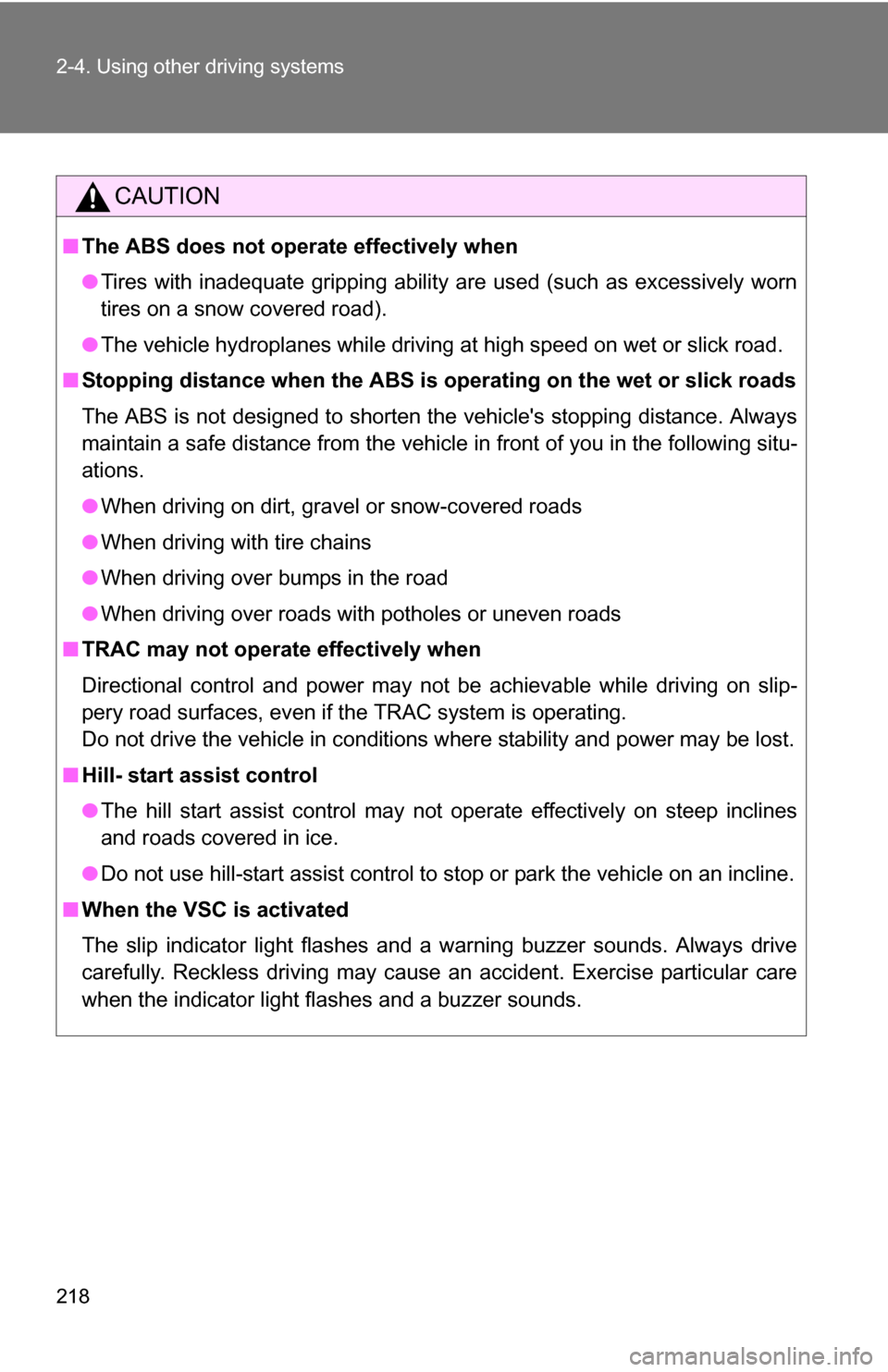 TOYOTA HIGHLANDER HYBRID 2008 XU40 / 2.G Owners Manual 218 2-4. Using other driving systems
CAUTION
■The ABS does not operate effectively when
●Tires with inadequate gripping ability are used (such as excessively worn
tires on a snow covered road).
