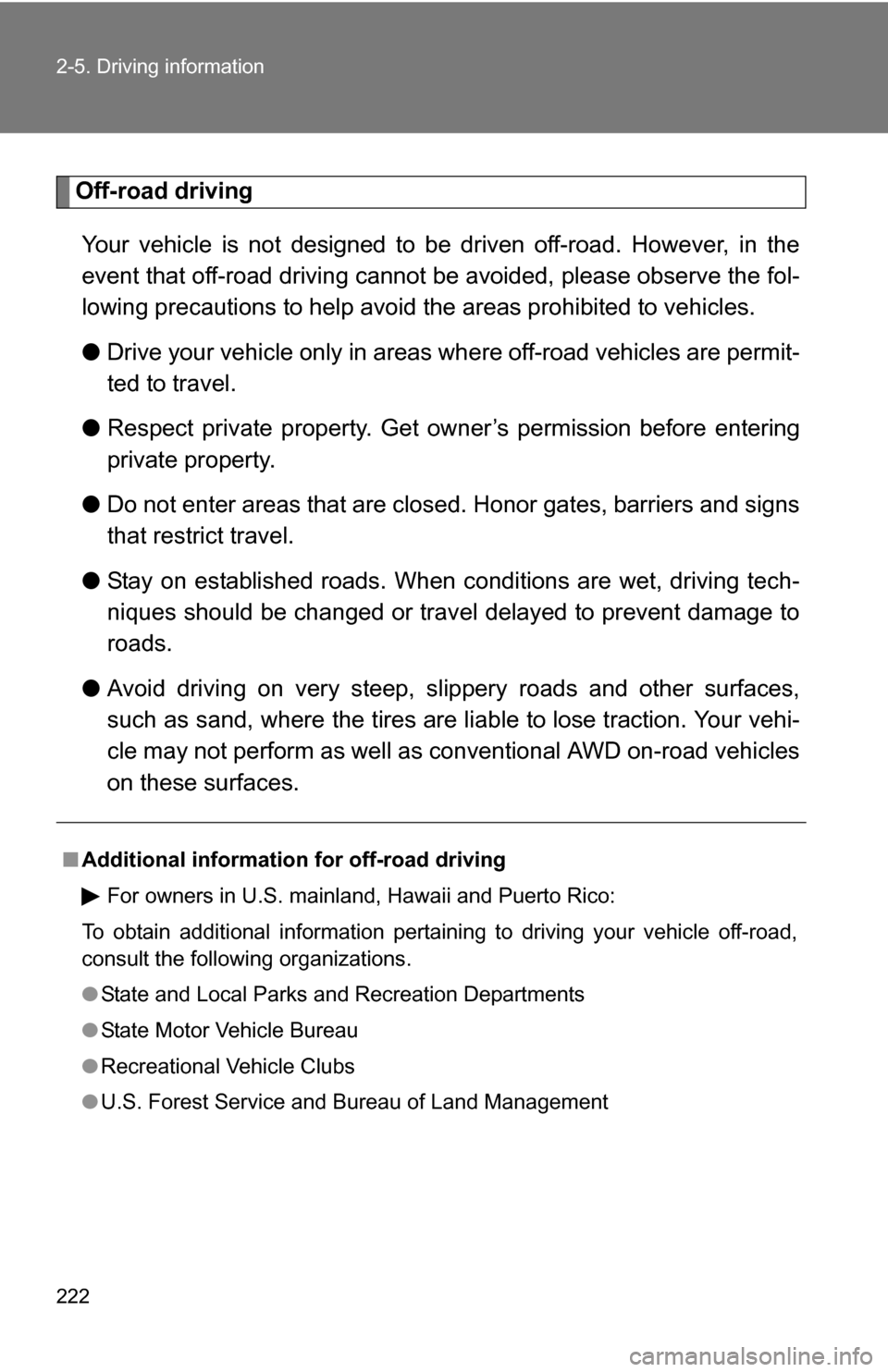 TOYOTA HIGHLANDER HYBRID 2008 XU40 / 2.G Owners Manual 222 2-5. Driving information
Off-road drivingYour vehicle is not designed to be driven off-road. However, in the
event that off-road driving cannot be avoided,  please observe the fol-
lowing precauti