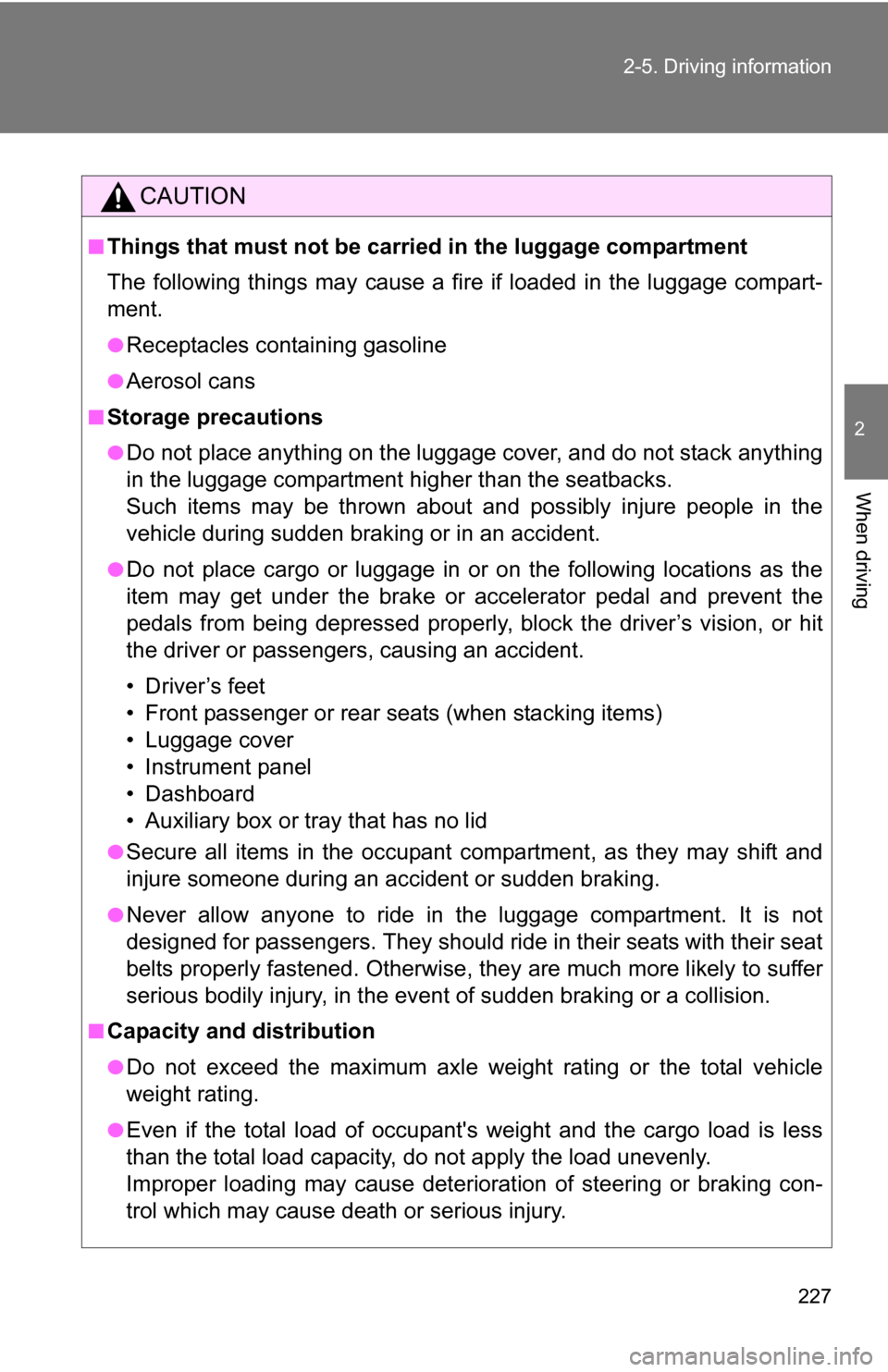 TOYOTA HIGHLANDER HYBRID 2008 XU40 / 2.G Owners Manual 227
2-5. Driving information
2
When driving
CAUTION
■Things that must not be carried in the luggage compartment
The following things may cause a fire if loaded in the luggage compart-
ment.
●Recep TOYOTA HIGHLANDER HYBRID 2008 XU40 / 2.G Owners Manual 227
2-5. Driving information
2
When driving
CAUTION
■Things that must not be carried in the luggage compartment
The following things may cause a fire if loaded in the luggage compart-
ment.
●Recep
