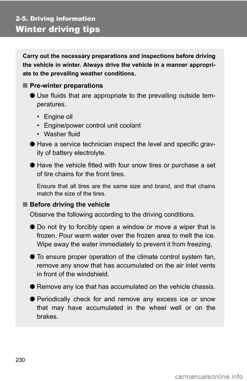 TOYOTA HIGHLANDER HYBRID 2008 XU40 / 2.G Owners Manual 230
2-5. Driving information
Winter driving tips
Carry out the necessary preparations and inspections before driving
the vehicle in winter. Always drive the vehicle in a manner appropri-
ate to the pr TOYOTA HIGHLANDER HYBRID 2008 XU40 / 2.G Owners Manual 230
2-5. Driving information
Winter driving tips
Carry out the necessary preparations and inspections before driving
the vehicle in winter. Always drive the vehicle in a manner appropri-
ate to the pr