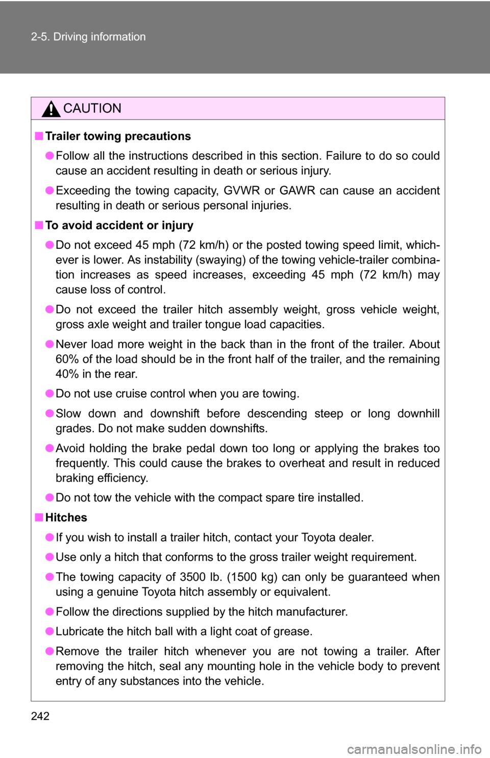 TOYOTA HIGHLANDER HYBRID 2008 XU40 / 2.G Owners Manual 242 2-5. Driving information
CAUTION
■Trailer towing precautions
●Follow all the instructions described in this section. Failure to do so could
cause an accident resulting in death or serious inju
