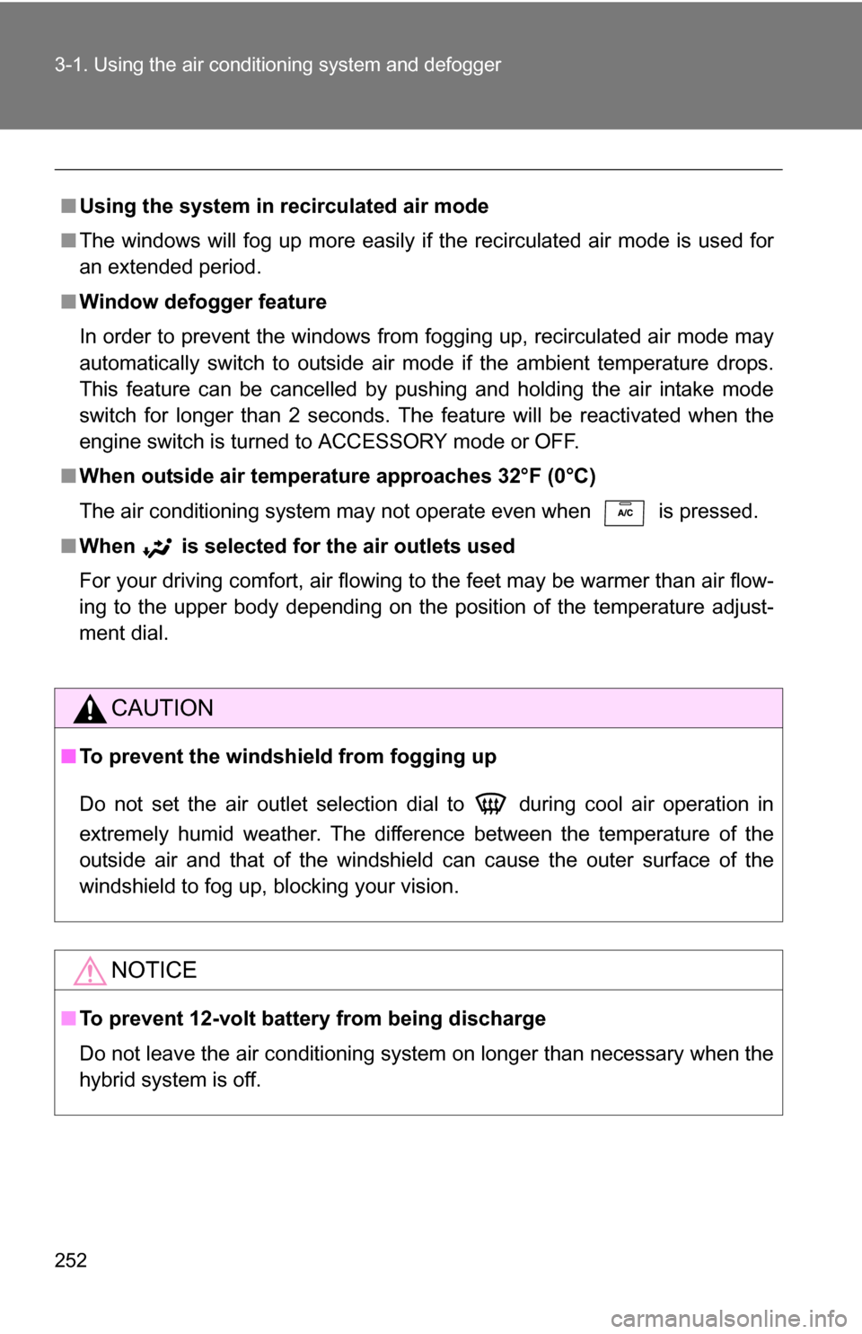 TOYOTA HIGHLANDER HYBRID 2008 XU40 / 2.G Owners Manual 252 3-1. Using the air conditioning system and defogger
■Using the system in recirculated air mode
■ The windows will fog up more easily if the recirculated air mode is used for
an extended period