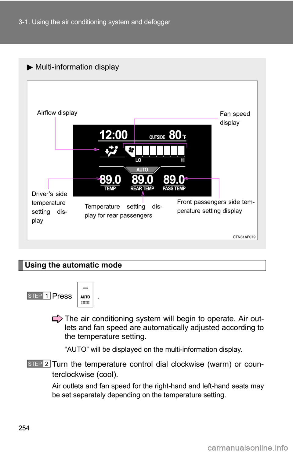 TOYOTA HIGHLANDER HYBRID 2008 XU40 / 2.G Owners Guide 254 3-1. Using the air conditioning system and defogger
Using the automatic mode
Press .The air conditioning system will begin to operate. Air out-
lets and fan speed are automatically adjusted accor TOYOTA HIGHLANDER HYBRID 2008 XU40 / 2.G Owners Guide 254 3-1. Using the air conditioning system and defogger
Using the automatic mode
Press .The air conditioning system will begin to operate. Air out-
lets and fan speed are automatically adjusted accor