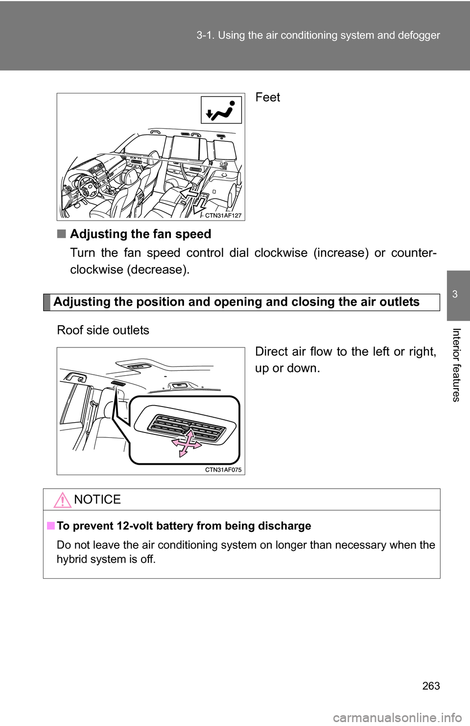 TOYOTA HIGHLANDER HYBRID 2008 XU40 / 2.G Owners Manual 263
3-1. Using the air conditioning system
and defogger
3
Interior features
Feet
■ Adjusting the fan speed
Turn the fan speed control dial clockwise (increase) or counter-
clockwise (decrease).
Ad TOYOTA HIGHLANDER HYBRID 2008 XU40 / 2.G Owners Manual 263
3-1. Using the air conditioning system
and defogger
3
Interior features
Feet
■ Adjusting the fan speed
Turn the fan speed control dial clockwise (increase) or counter-
clockwise (decrease).
Ad
