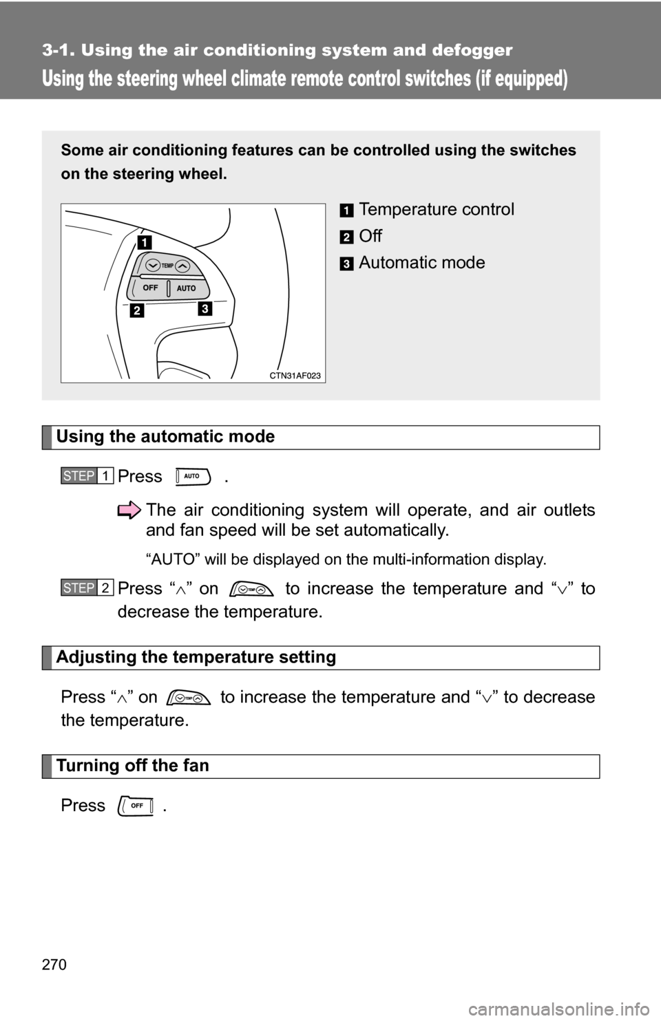 TOYOTA HIGHLANDER HYBRID 2008 XU40 / 2.G Owners Guide 270
3-1. Using the air conditioning system and defogger
Using the steering wheel climate remote control switches (if equipped)
Using the automatic modePress .The air conditioning system will operate, TOYOTA HIGHLANDER HYBRID 2008 XU40 / 2.G Owners Guide 270
3-1. Using the air conditioning system and defogger
Using the steering wheel climate remote control switches (if equipped)
Using the automatic modePress .The air conditioning system will operate,